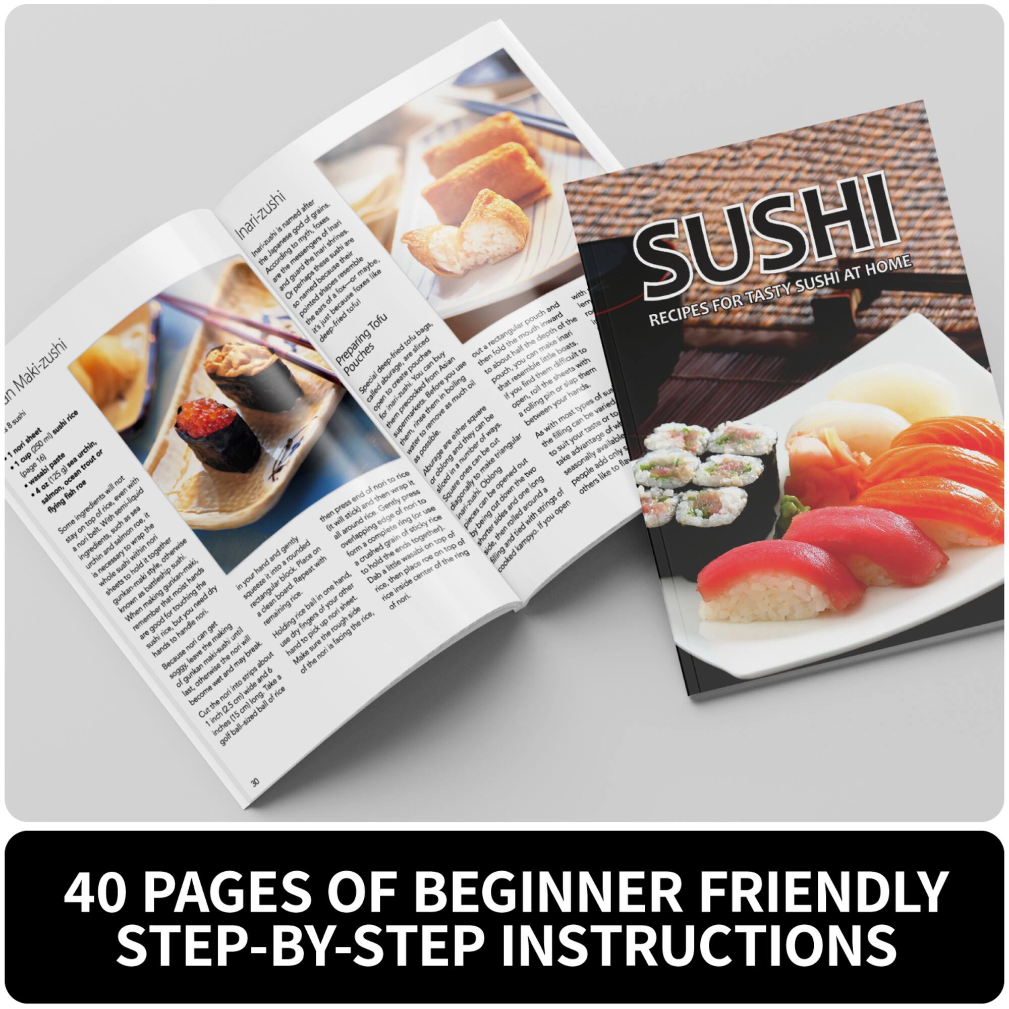 The image features a book about sushi, which is open to reveal its contents. The book is titled "Sushi: 40 Pages of Beginner Friendly Step-by-Step Instructions." It contains various recipes and instructions for making sushi dishes, such as inari-zushi, maki-zushi, and tofu pouch. The book is designed to guide readers through the process of preparing sushi, from selecting the right ingredients to assembling the dishes. The book is a valuable resource for those who want to learn how to make sushi at home.
