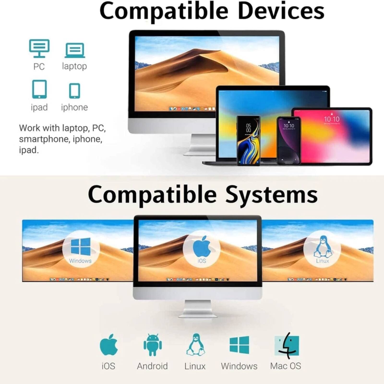 Compatible Devices  
PC, laptop, ipad, iphone  
Work with laptop, PC, smartphone, iphone, ipad.  

Compatible Systems  
Windows, iOS, Linux, Android, Mac OS