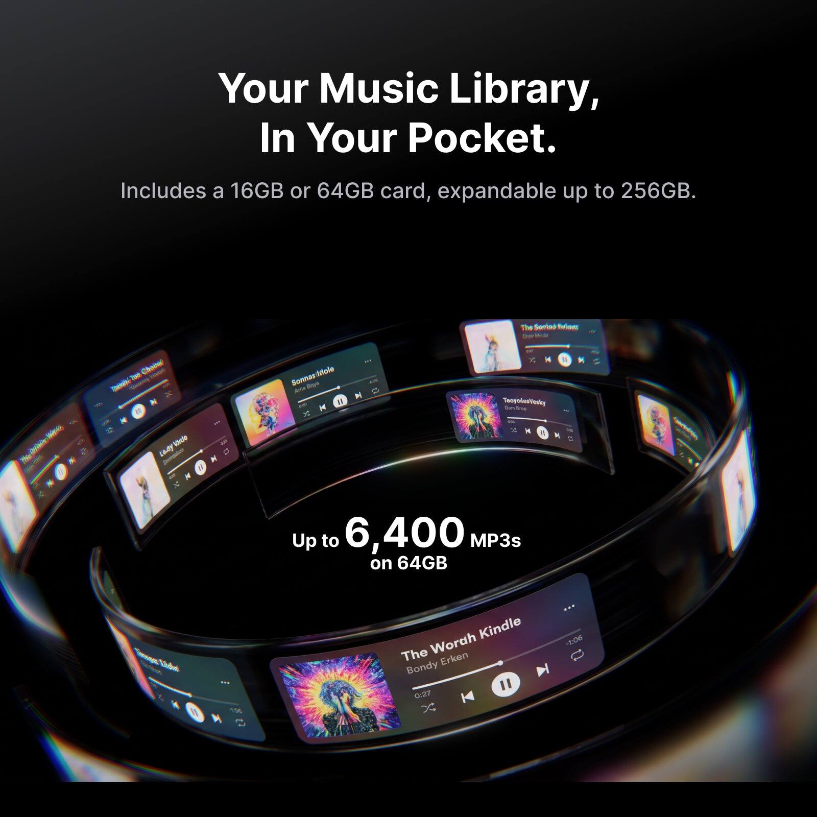 Your Music Library, In Your Pocket.  
Includes a 16GB or 64GB card, expandable up to 256GB.  
Up to 6,400 MP3s on 64GB  
The Worah Kindle  
Bondy Erken  
0:27 - 1:06