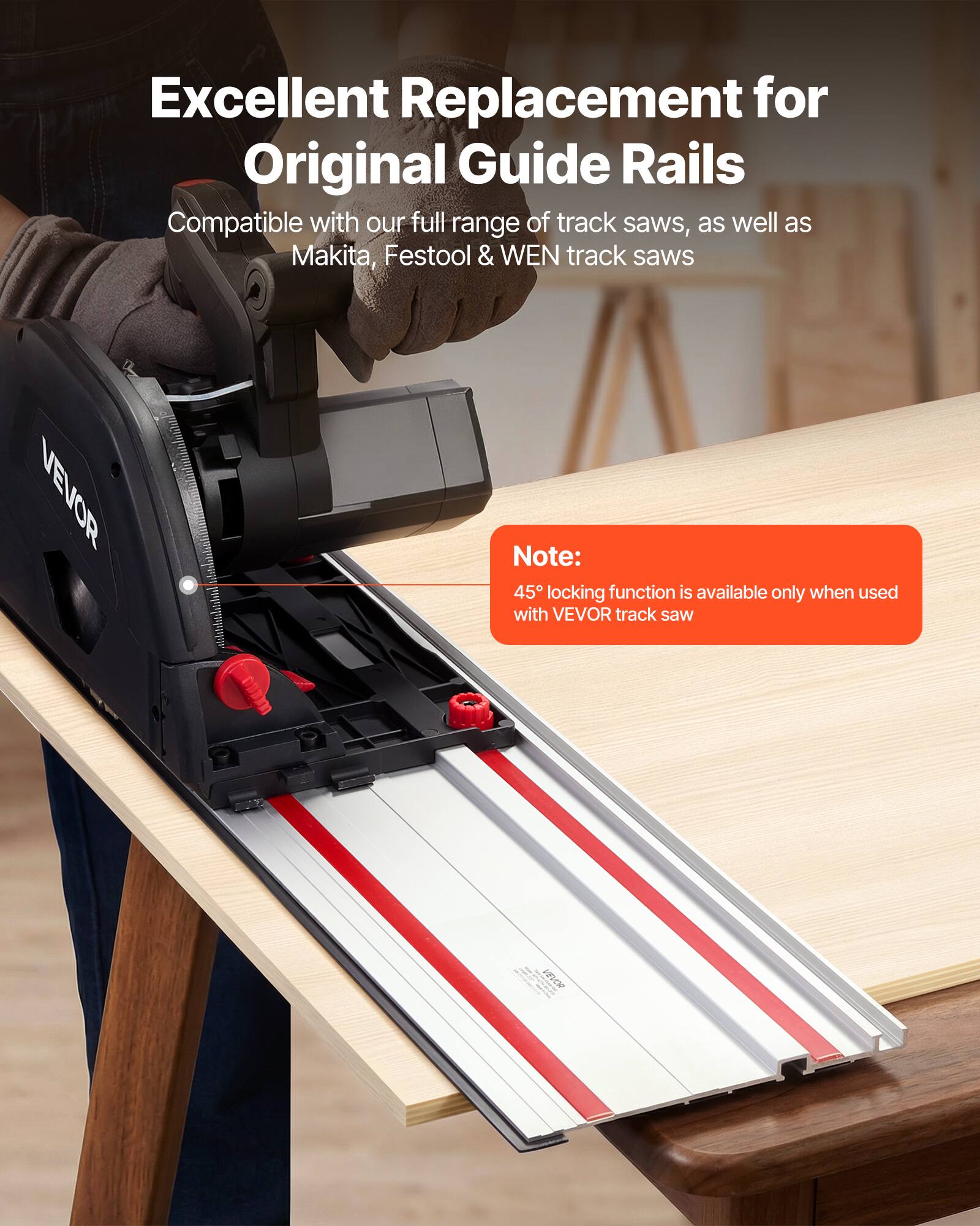 Excellent Replacement for Original Guide Rails

Compatible with our full range of track saws, as well as Makita, Festool & WEN track saws

Note: 45° locking function is available only when used with VEVOR track saw 1E706