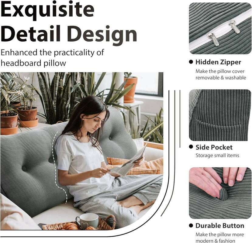 Exquisite Detail Design: Enhanced the practicality of headboard pillow

- Hidden Zipper: Make the pillow cover removable & washable
- Side Pocket: Storage for small items
- Durable Button: Make the pillow more modern & fashionable