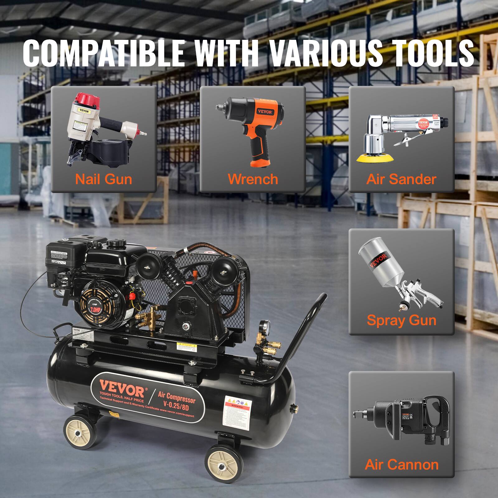 COMPATIBLE WITH VARIOUS TOOLS

- Nail Gun
- Wrench
- Air Sander
- Spray Gun
- Air Cannon

VEVOR Air Compressor  
V-0.25/8D