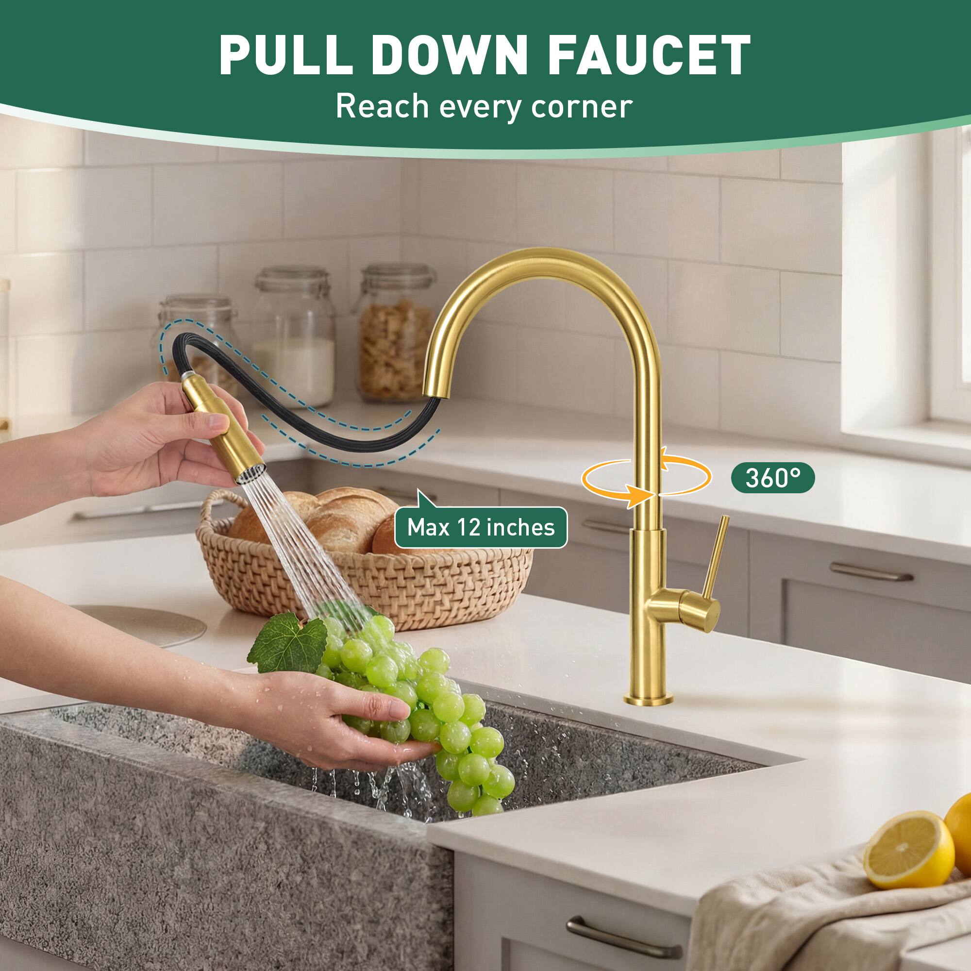 PULL DOWN FAUCET  
Reach every corner  

360°  
Max 12 inches