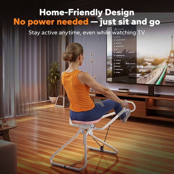 Home-Friendly Design  
No power needed - just sit and go  
A ocom  
Stay active anytime, even while watching TV  

MOLETE  
ExPASHY  
!  
M  
LANDICOL  
ZWURQUO  
CONVOROE SALTI  
OPERITE  
BOMONI  
CAPICAN  
ORGACI  
HOREEN