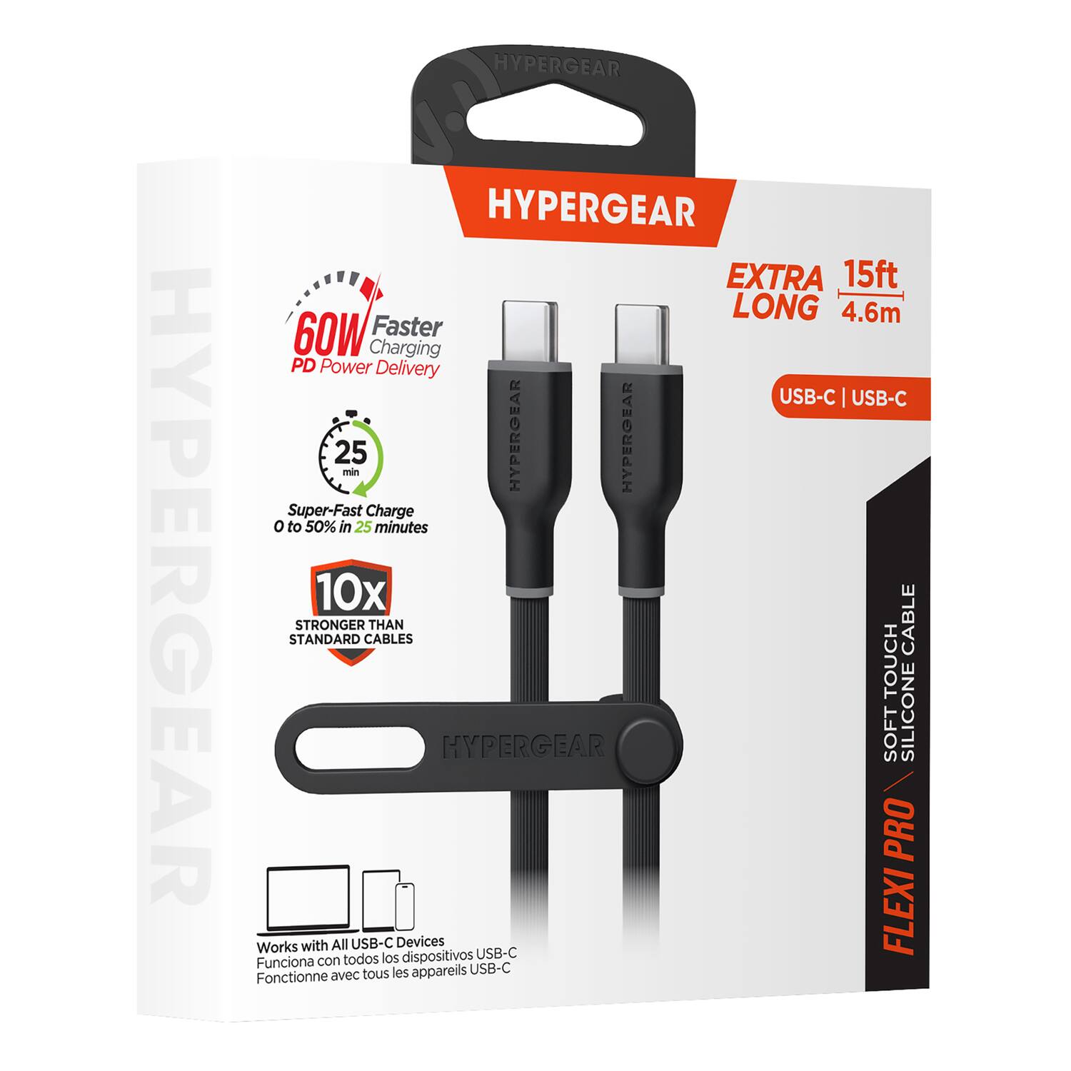 HYPERGEAR HYPERGEAR HYPERGEAR EXTRA 15ft -R.... LONG 4.6m 60W Faster Charging PD Power Delivery USB-C USB-C 25 min HYPERGEAR HYPERGEAR Super-Fast Charge 0 to 50% in 25 minutes 10x STANDARD STRONGER CABLES THAN CABLE TOUCH HYPERGEAR SOFT SILICONE PRO Works with All USB-C Devices dispositivos USB-C FLEXI Funciona con todos los tous les appareils USB-C Fonctionne avec tous les appareils USB-C