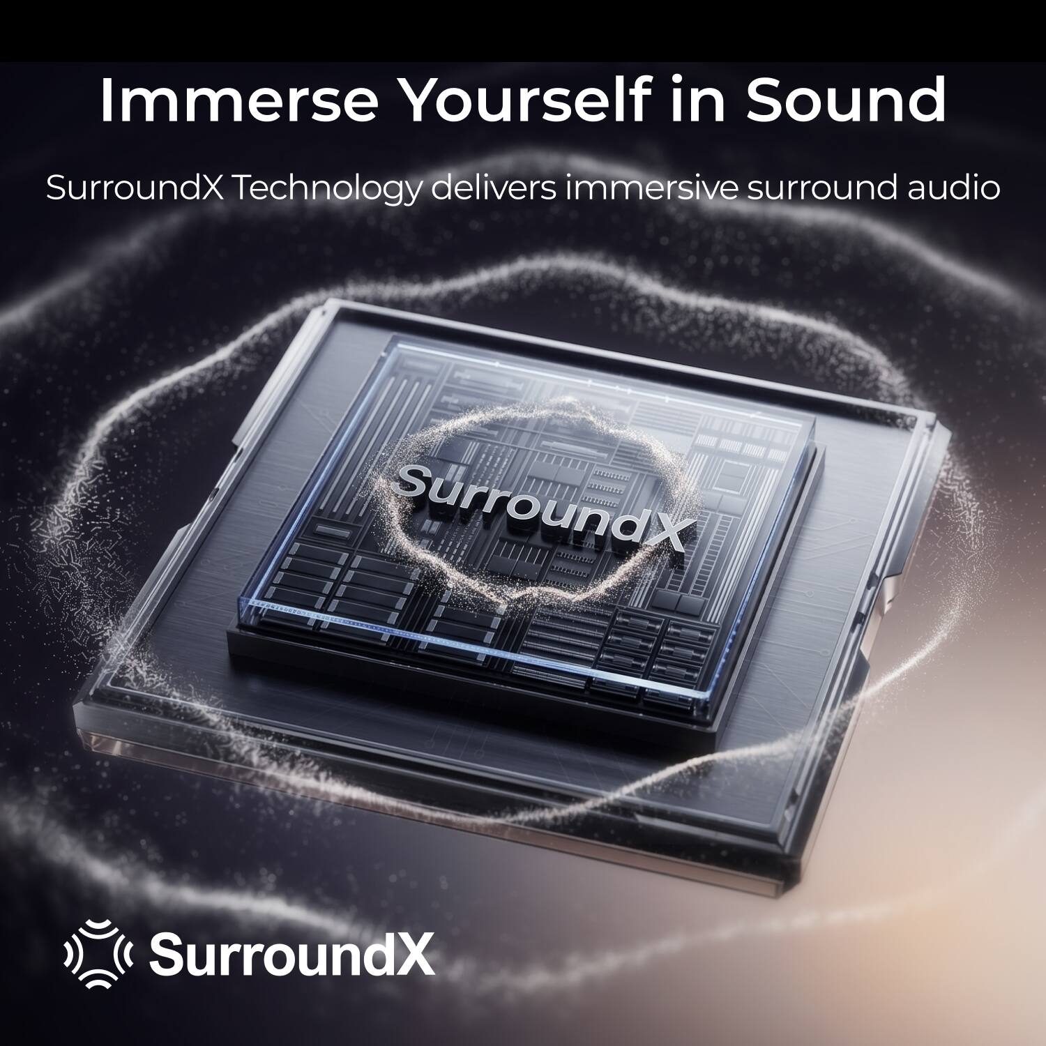 Immerse Yourself in Sound  
SurroundX Technology delivers immersive surround audio  
SurroundX