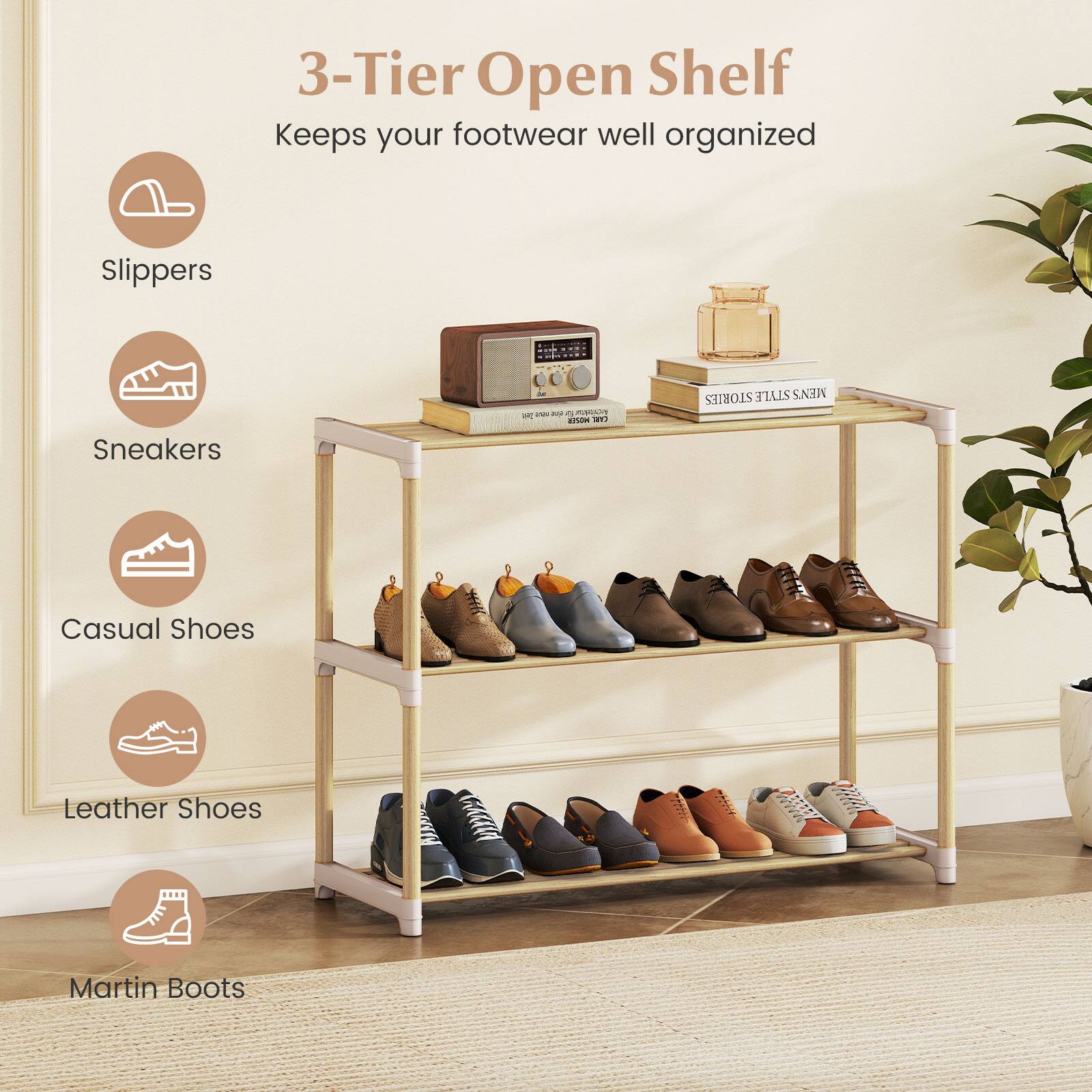 3-Tier Open Shelf  
Keeps your footwear well organized  

- Slippers  
- Sneakers  
- Casual Shoes  
- Leather Shoes  
- Martin Boots