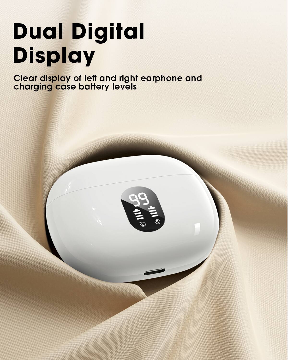 Dual Digital Display

Clear display of left and right earphone and charging case battery levels

99