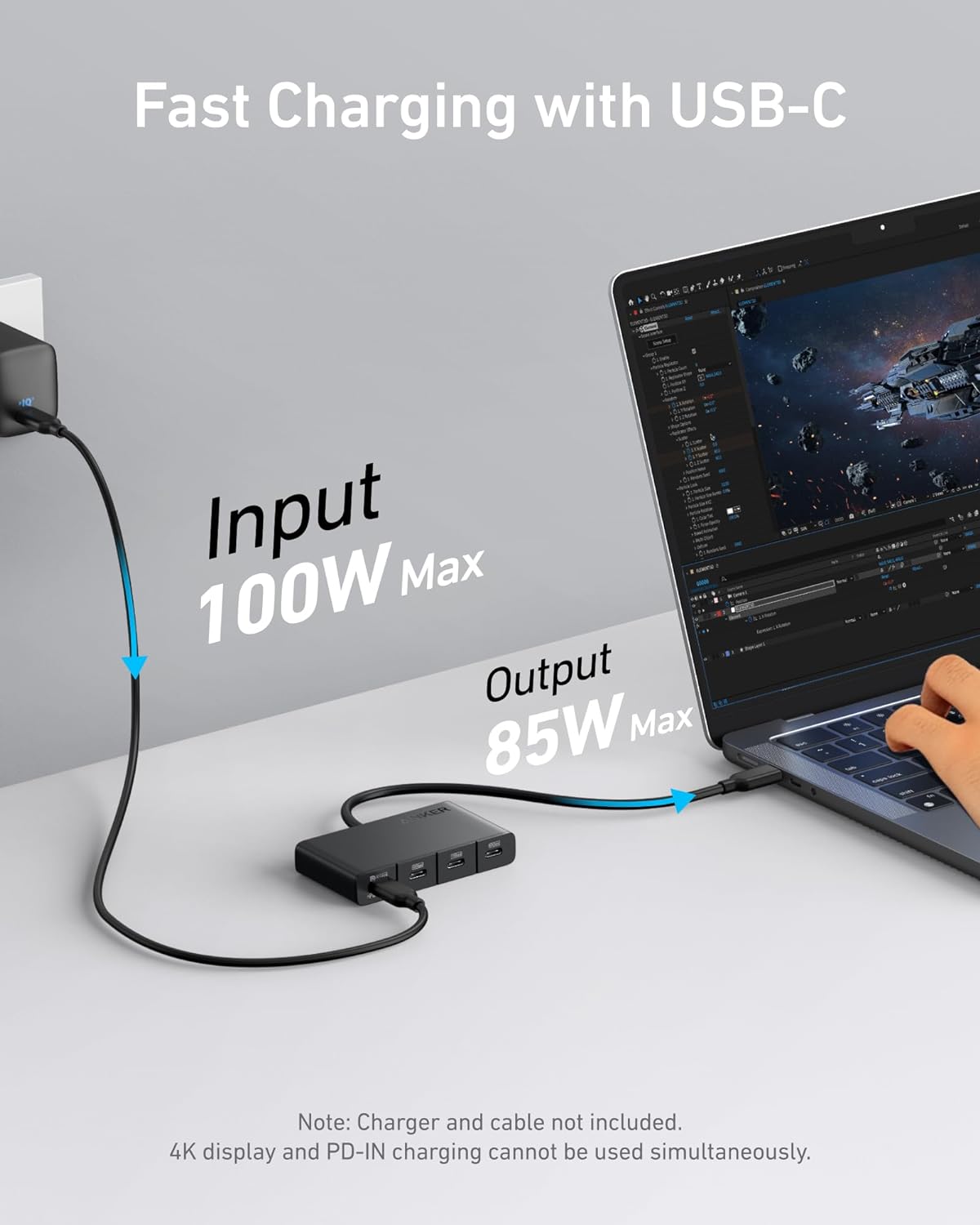 Fast Charging with USB-C  
Input Max 100W  
Output Max 85W  

Note: Charger and cable not included.  
4K display and PD-IN charging cannot be used simultaneously.