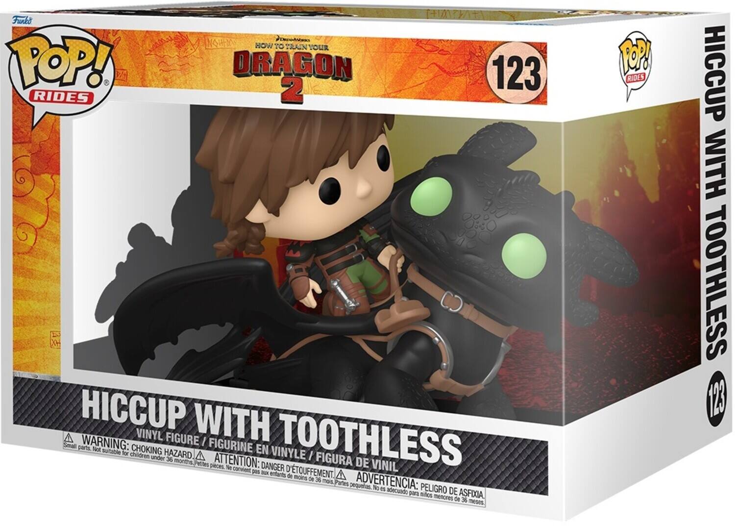 Funko POP! RIDES  
HOW TO TRAIN YOUR DRAGON 2  
123  
HICCUP WITH TOOTHLESS  

VINYL FIGURE / FIGURINE EN VINYLE / FIGURA DE VINIL  

WARNING: CHOKING HAZARD. Small parts. Not suitable for children under 36 months.  
ATTENTION: DANGER D'ÉTOUFFEMENT. Petites pièces. Ne convient pas aux enfants de moins de 36 mois.  
ADVERTENCIA: PELIGRO DE ASFIXIA. Partes pequeñas. No es adecuado para niños menores de 36 meses.