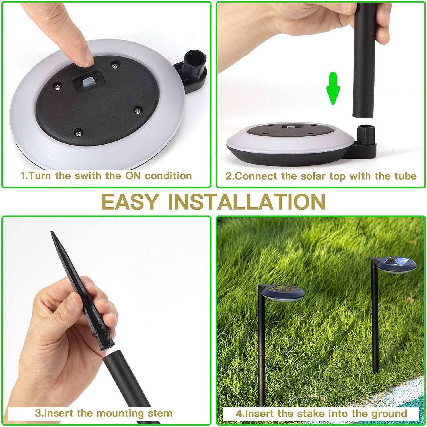 1. Turn the switch to the ON condition  
2. Connect the solar top with the tube  
3. Insert the mounting stem  
4. Insert the stake into the ground  

EASY INSTALLATION