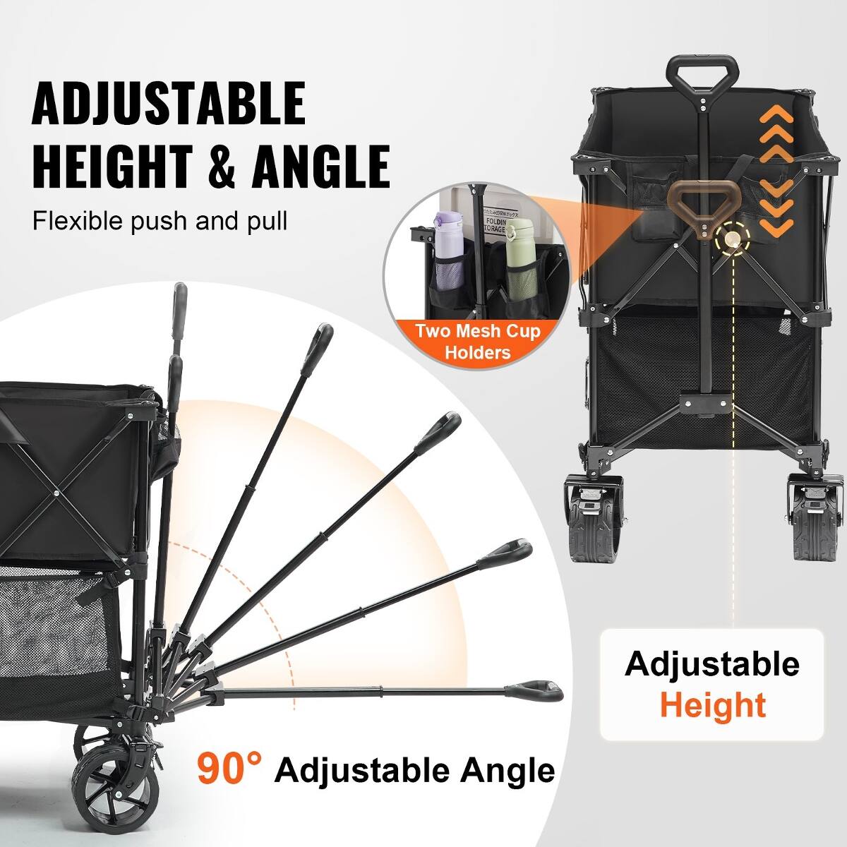ADJUSTABLE HEIGHT & ANGLE  
Flexible push and pull  

FOLDING ORANGE  

Two Mesh Cup Holders  

Adjustable Height 90° Adjustable Angle