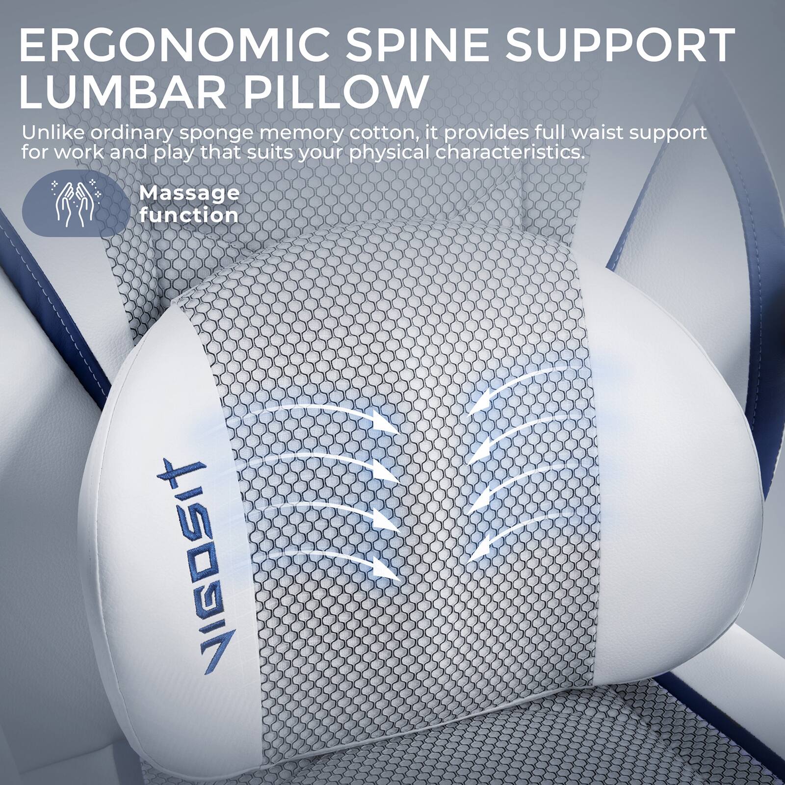 ERGONOMIC SPINE SUPPORT LUMBAR PILLOW

Unlike ordinary sponge memory cotton, it provides full waist support for work and play that suits your physical characteristics.

Massage function