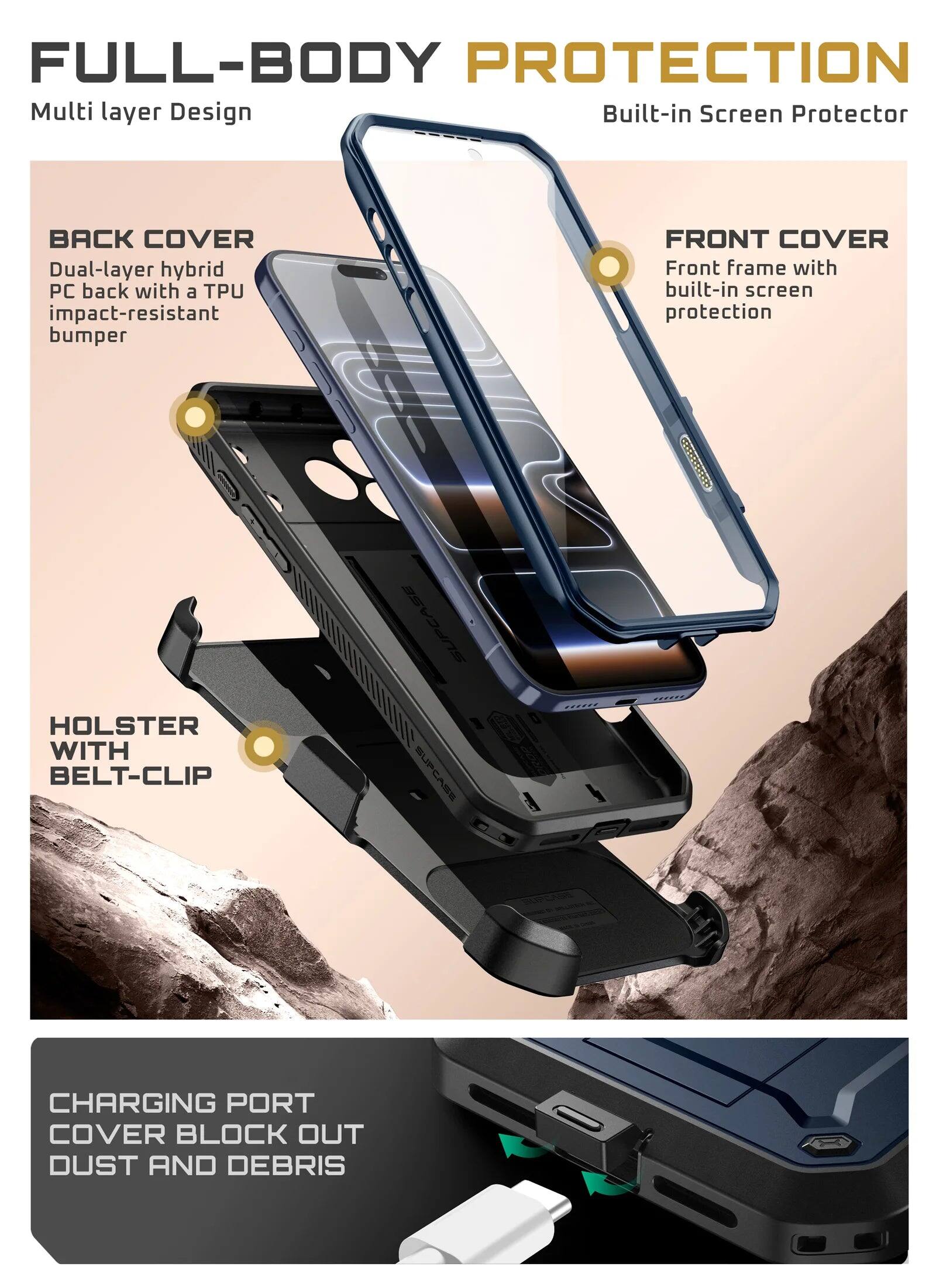 FULL-BODY PROTECTION  
Multi layer Design  
Built-in Screen Protector  

BACK COVER  
Dual-layer hybrid PC back with a TPU impact-resistant bumper  

FRONT COVER  
Front frame with built-in screen protection  

HOLSTER WITH BELT-CLIP  

CHARGING PORT COVER BLOCK OUT DUST AND DEBRIS