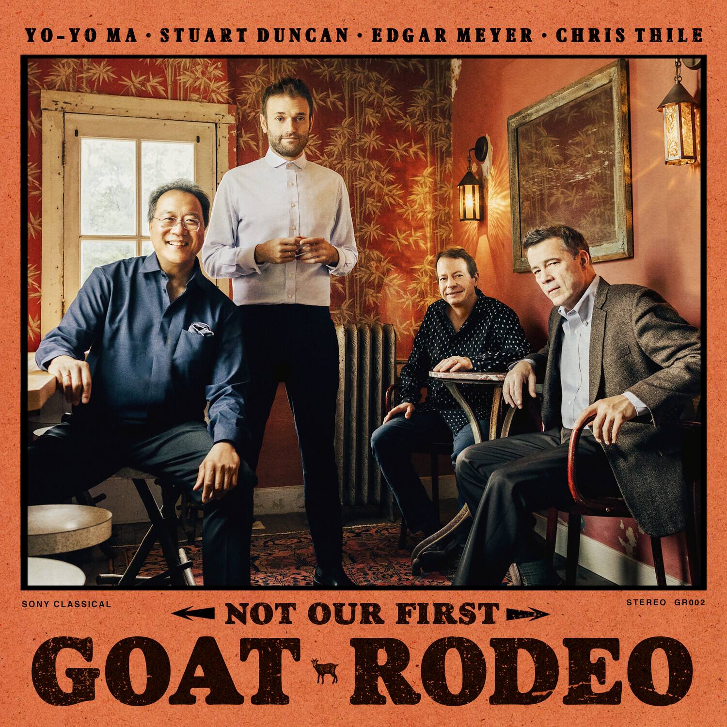 YO-YO MA • STUART DUNCAN • EDGAR MEYER • CHRIS THILE

SONY CLASSICAL

NOT OUR FIRST GOAT RODEO

STEREO GR002