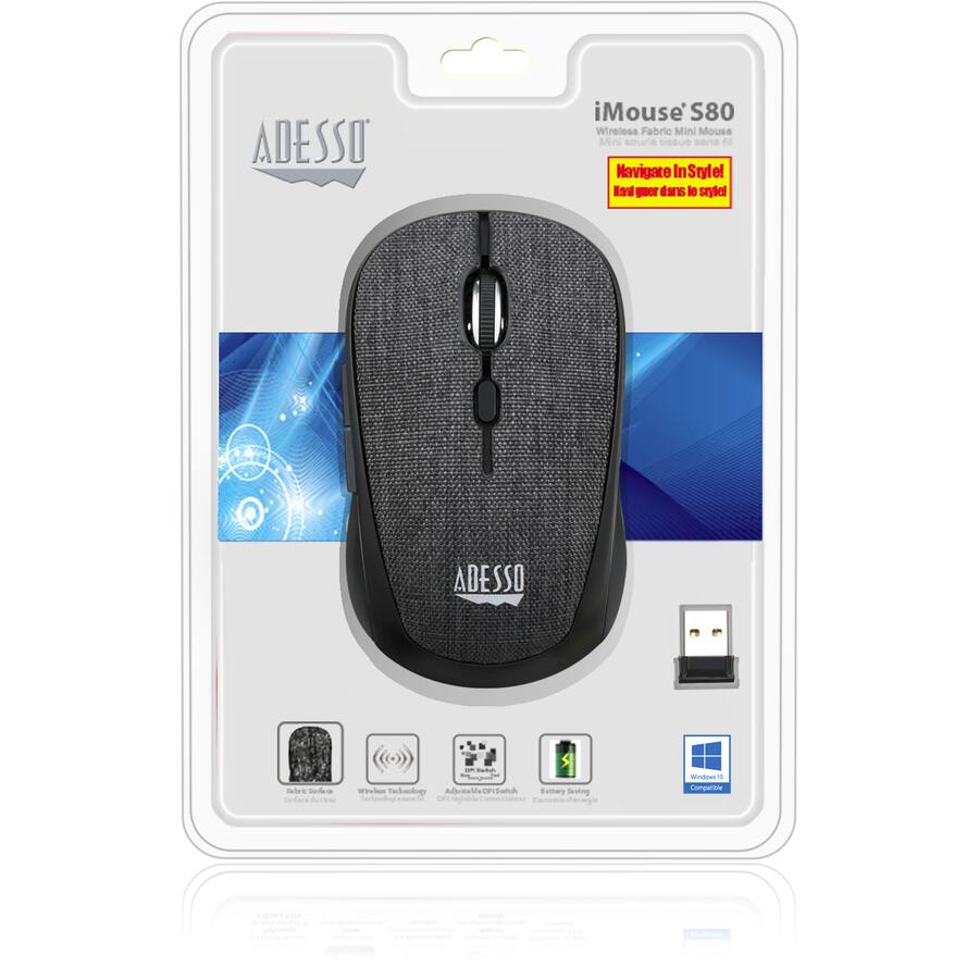 ADESSO

iMouse S80  
Wireless Fabric Mini Mouse  
Mini souris textile sans fil

Navigate In Style  
Faites vos pas en style!

- Batterie  
- Windows 10 Compatible  
- 3D Switch  
- Battery Saving  
- Wireless Technology  
- DPI Adjustable  
- 1200 DPI  
- 2.4 GHz  
- 10m  
- 1200 DPI  
- 10m  
- 1200 DPI  
- 10m  
- 1200 DPI  
- 10m  
- 1200 DPI  
- 10m  
- 1200 DPI  
- 10m  
- 1200 DPI  
- 10m  
- 1200 DPI  
- 10m  
- 1200 DPI  
- 10m  
- 1200 DPI  
- 10m  
- 1200 DPI  
- 10m  
- 1200 DPI  
- 10m  
- 1200 DPI  
- 10m  
- 1