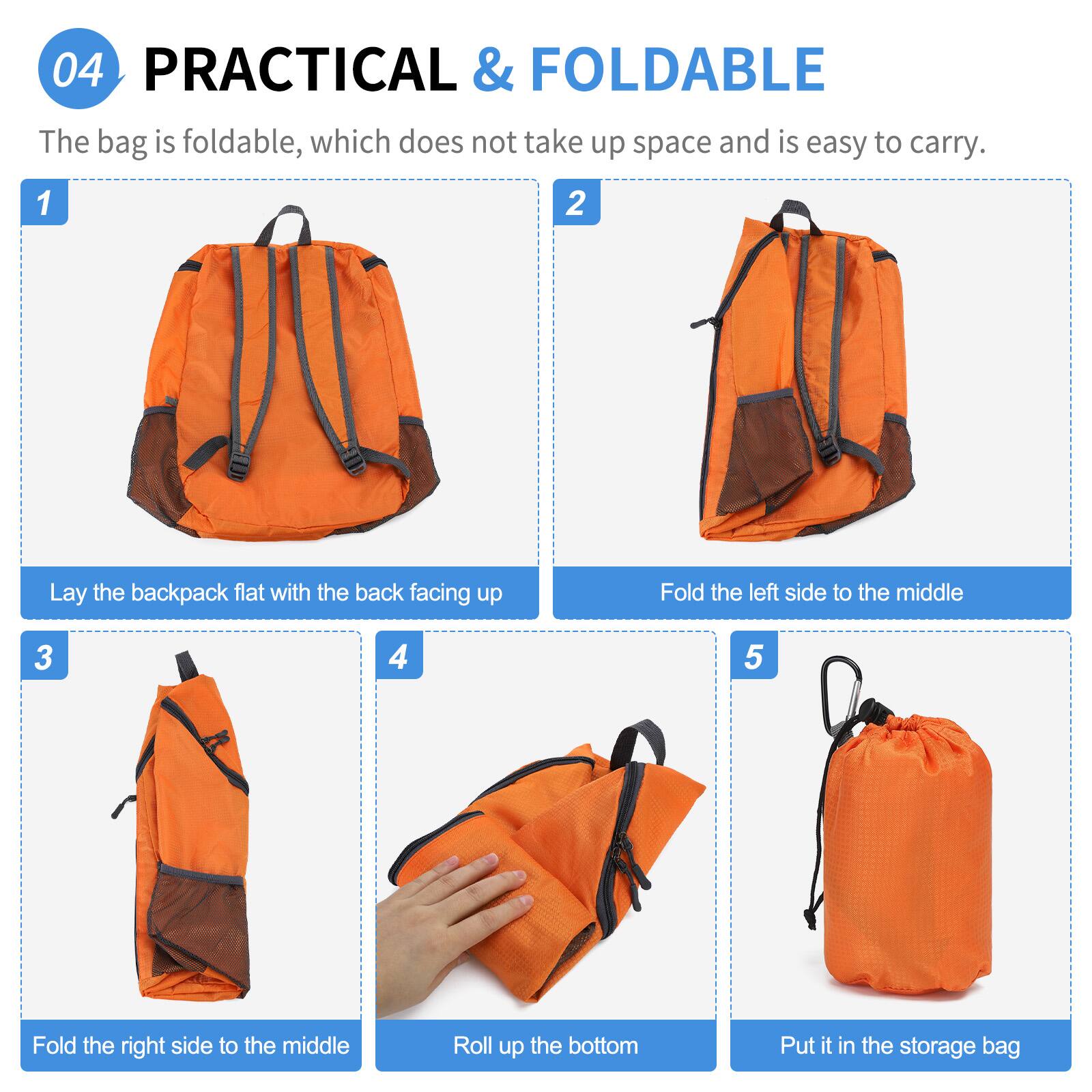 04 PRACTICAL & FOLDABLE  
The bag is foldable, which does not take up space and is easy to carry.

1. Lay the backpack flat with the back facing up
2. Fold the left side to the middle
3. Fold the right side to the middle
4. Roll up the bottom
5. Put it in the storage bag