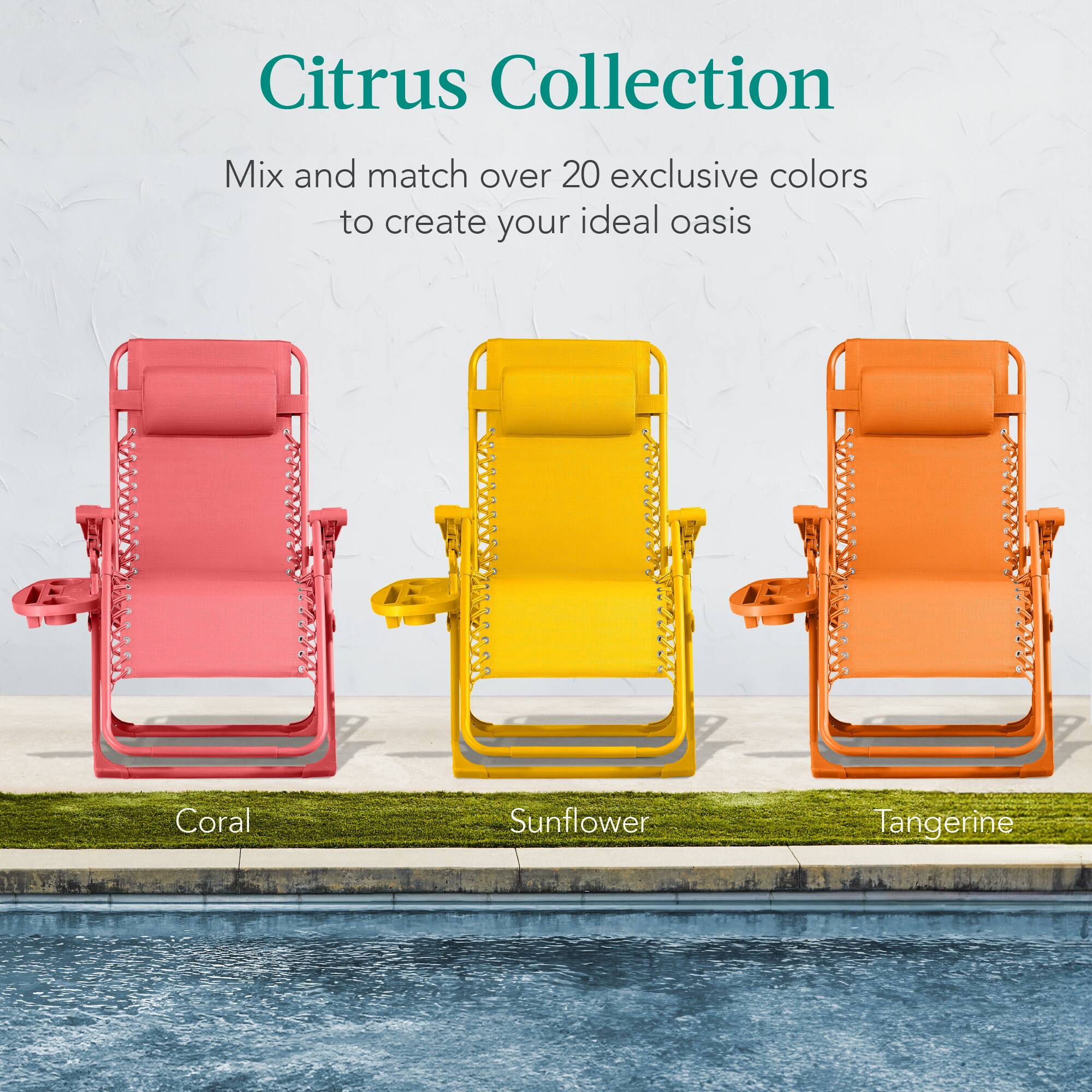 Citrus Collection

Mix and match over 20 exclusive colors to create your ideal oasis

Coral  
Sunflower  
Tangerine