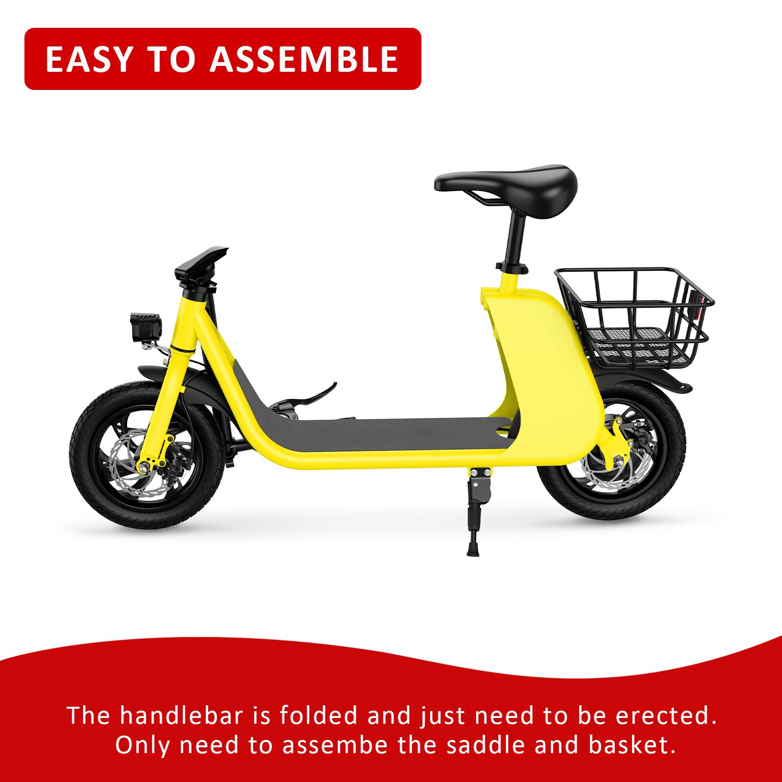 EASY TO ASSEMBLE

The handlebar is folded and just need to be erected. Only need to assemble the saddle and basket.
