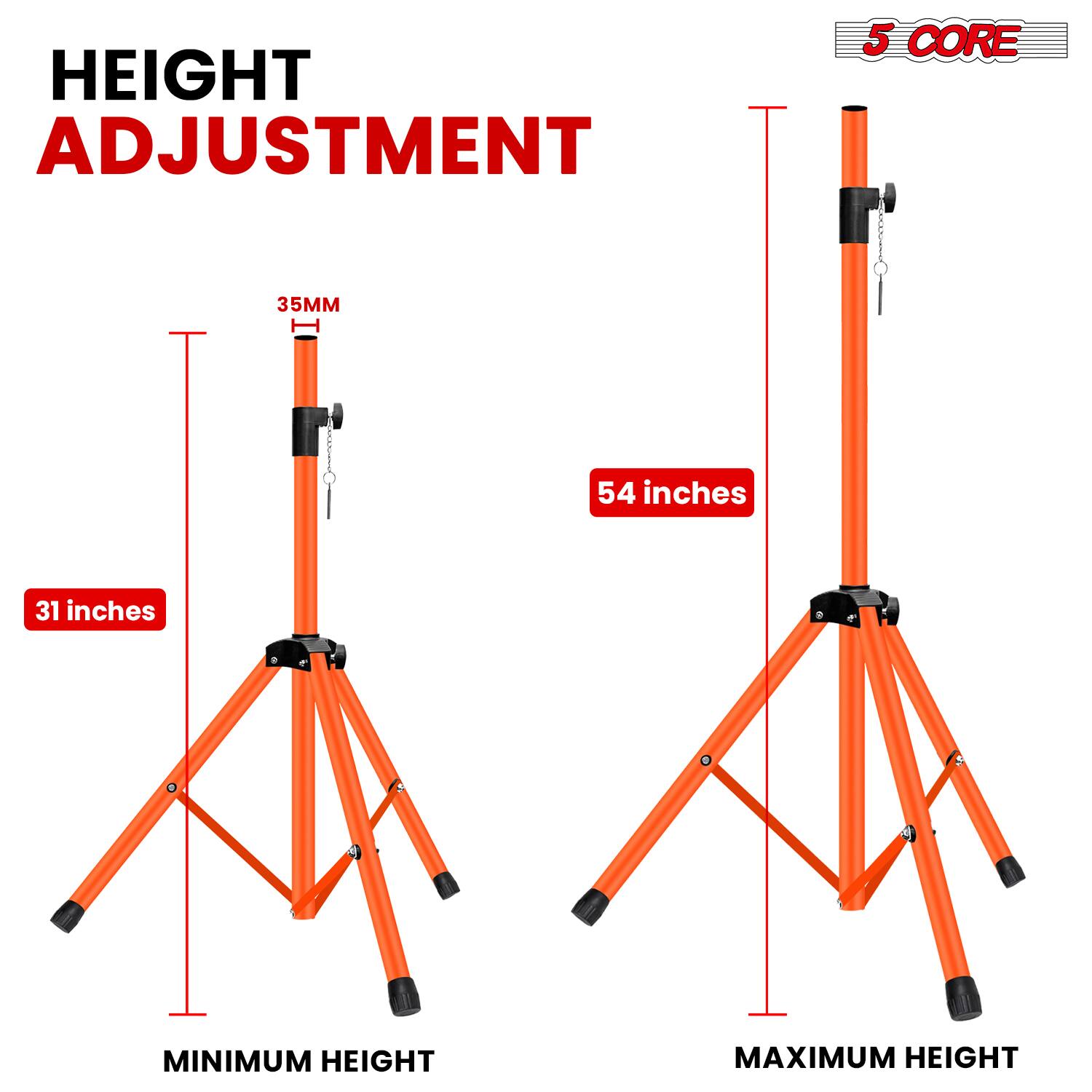 HEIGHT ADJUSTMENT  
5 CORE  
35MM  
54 inches  
31 inches  
MINIMUM HEIGHT  
MAXIMUM HEIGHT