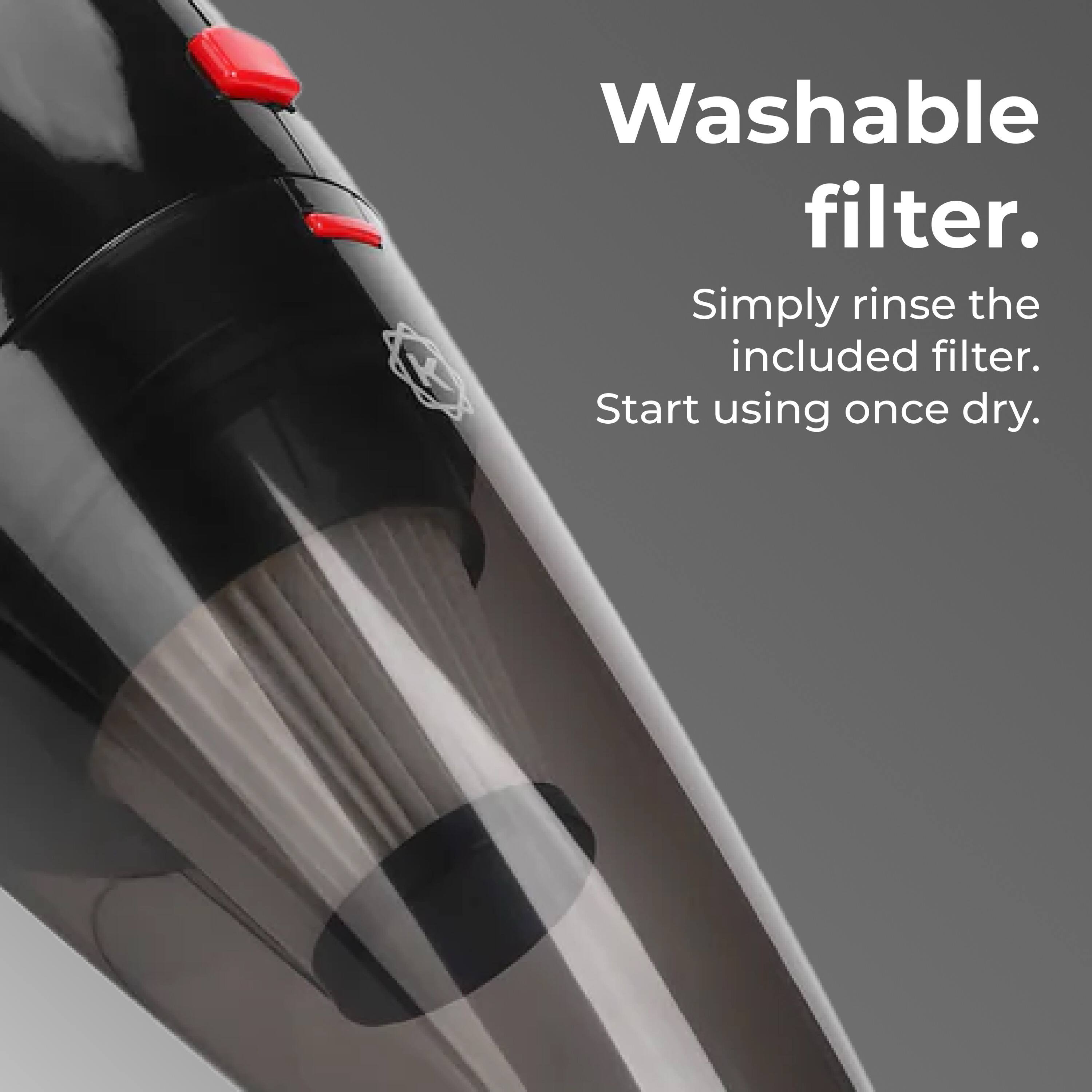 Washable filter. Simply rinse the included filter. Start using once dry.