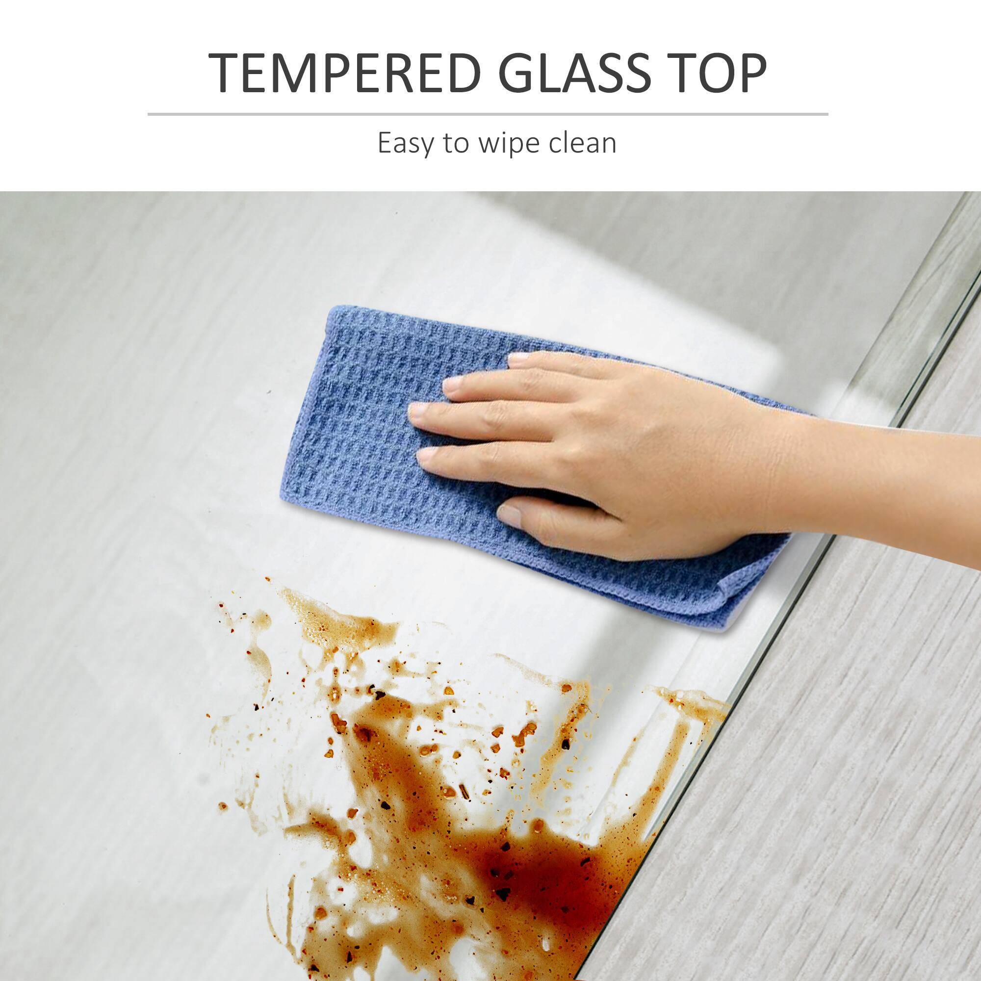 TEMPERED GLASS TOP  
Easy to wipe clean