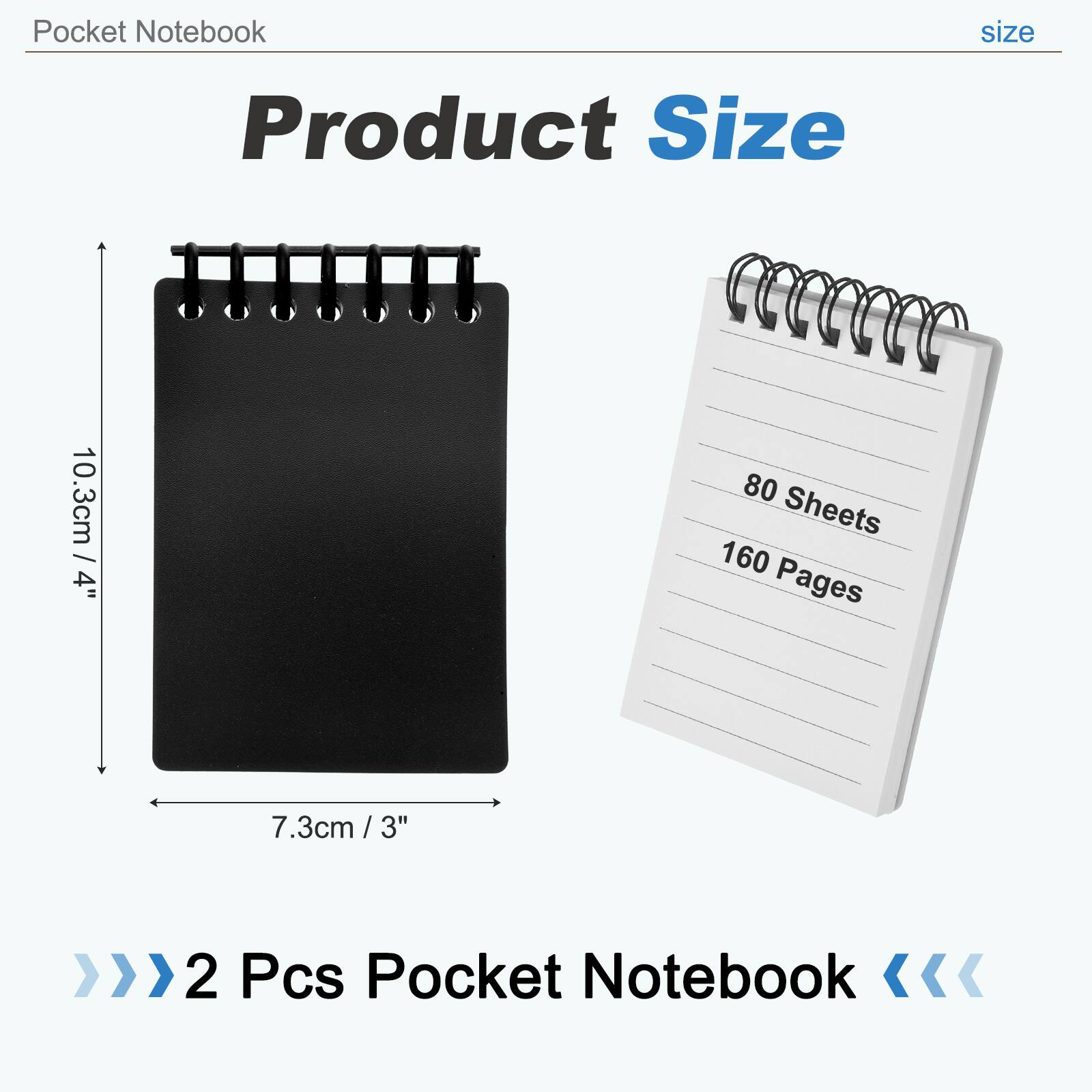 Pocket Notebook  
Product Size: 10.3cm / 4" x 7.3cm / 3"  
80 Sheets / 160 Pages  
2 Pcs Pocket Notebook