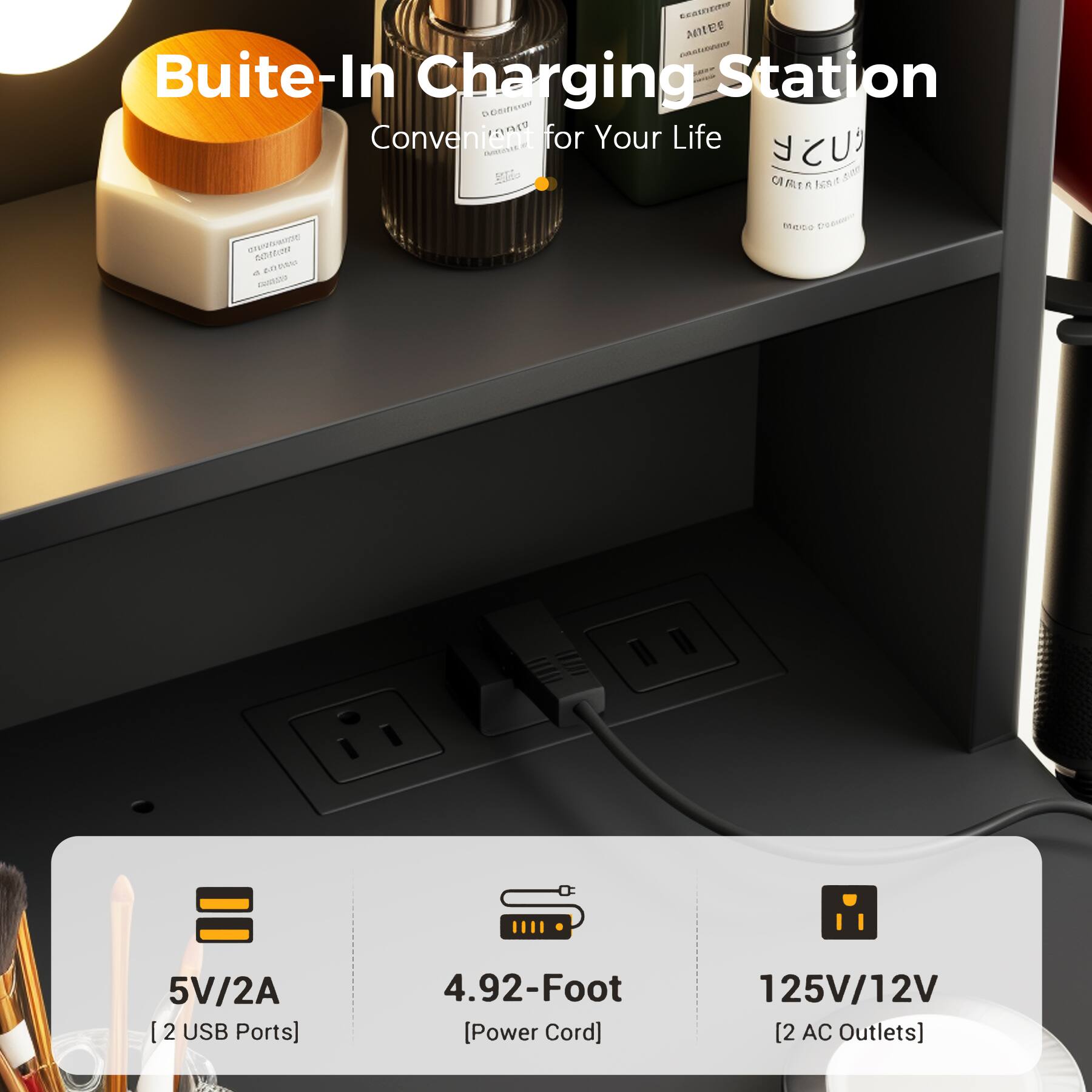Buiite-In Charging Station  
Convenient for Your Life  

5V/2A [2 USB Ports]  
4.92-Foot [Power Cord]  
125V/12V [2 AC Outlets]