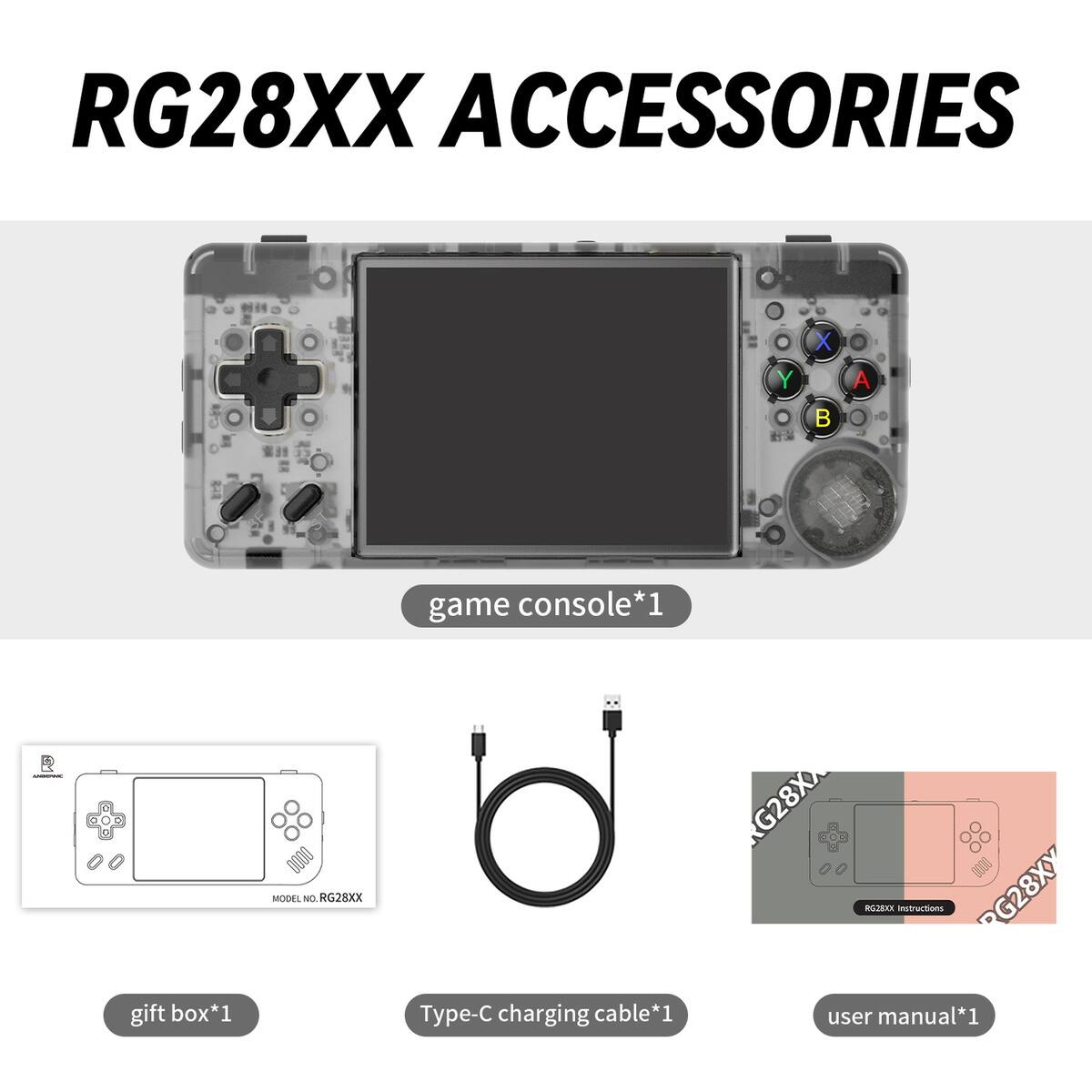 RG28XX ACCESSORIES

- game console*1
- gift box*1
- Type-C charging cable*1
- user manual*1

MODEL NO: RG28XX