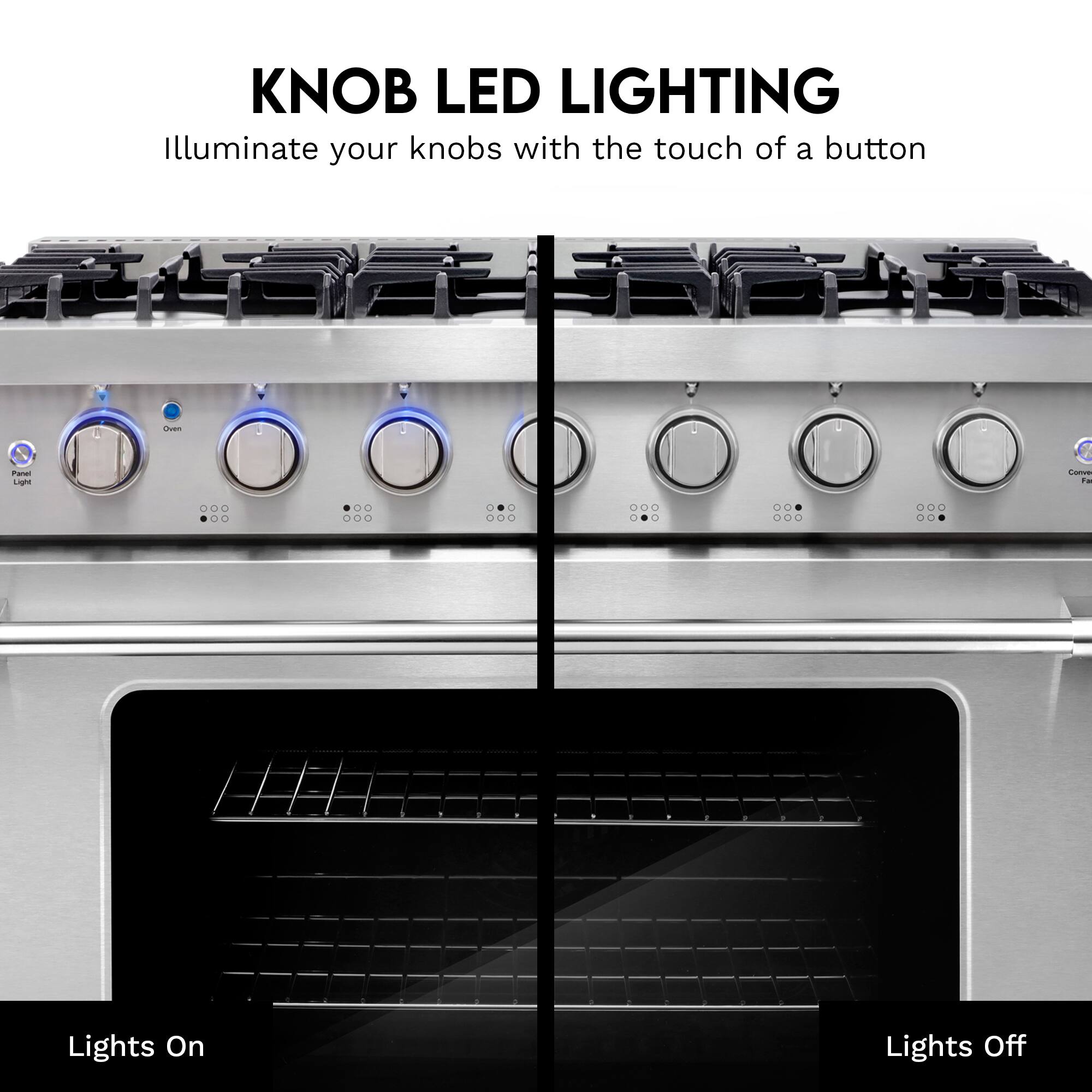 KNOB LED LIGHTING  
Illuminate your knobs with the touch of a button

Lights On  
Lights Off
