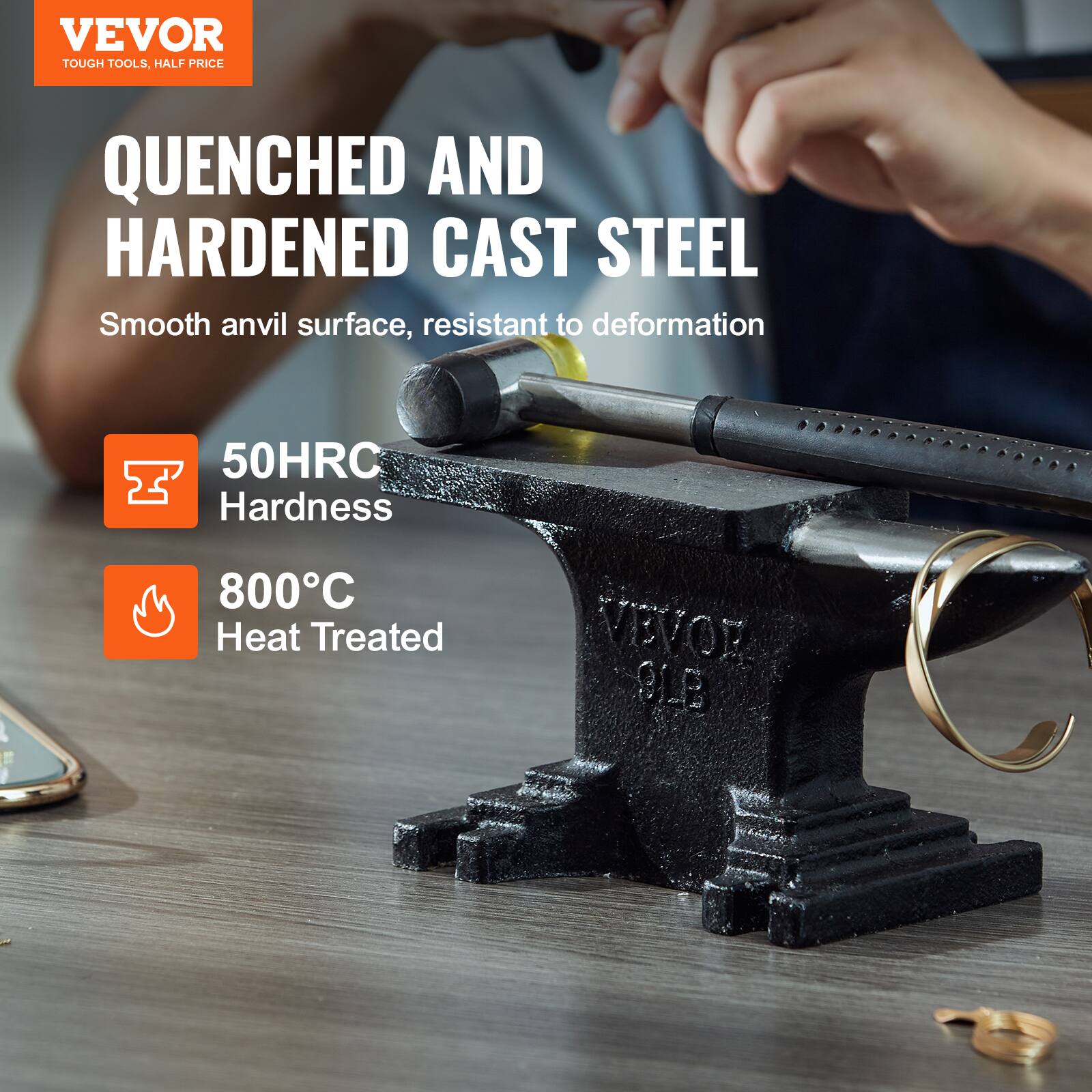 VEVOR TOUGH TOOLS, HALF PRICE

QUENCHED AND HARDENED CAST STEEL  
Smooth anvil surface, resistant to deformation

50HRC Hardness  
800°C Heat Treated