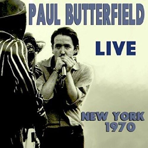 PAUL BUTTERFIELD  
LIVE  
NEW YORK 1970