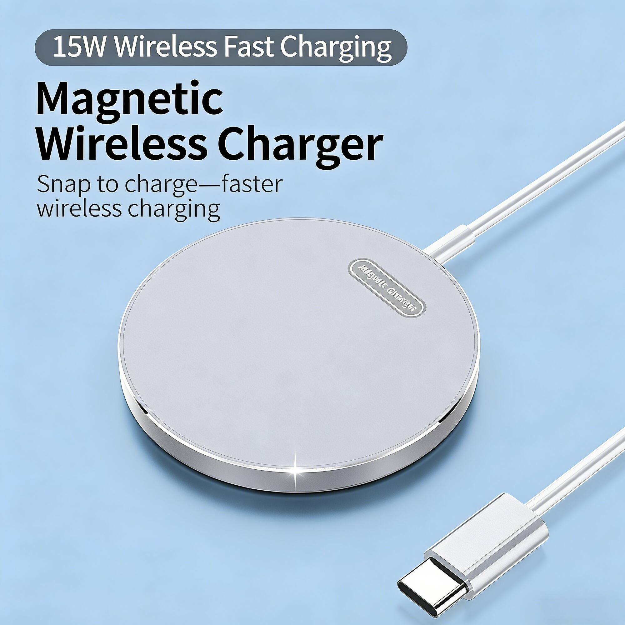 15W Wireless Fast Charging  
Magnetic Wireless Charger  
Snap to charge—faster wireless charging