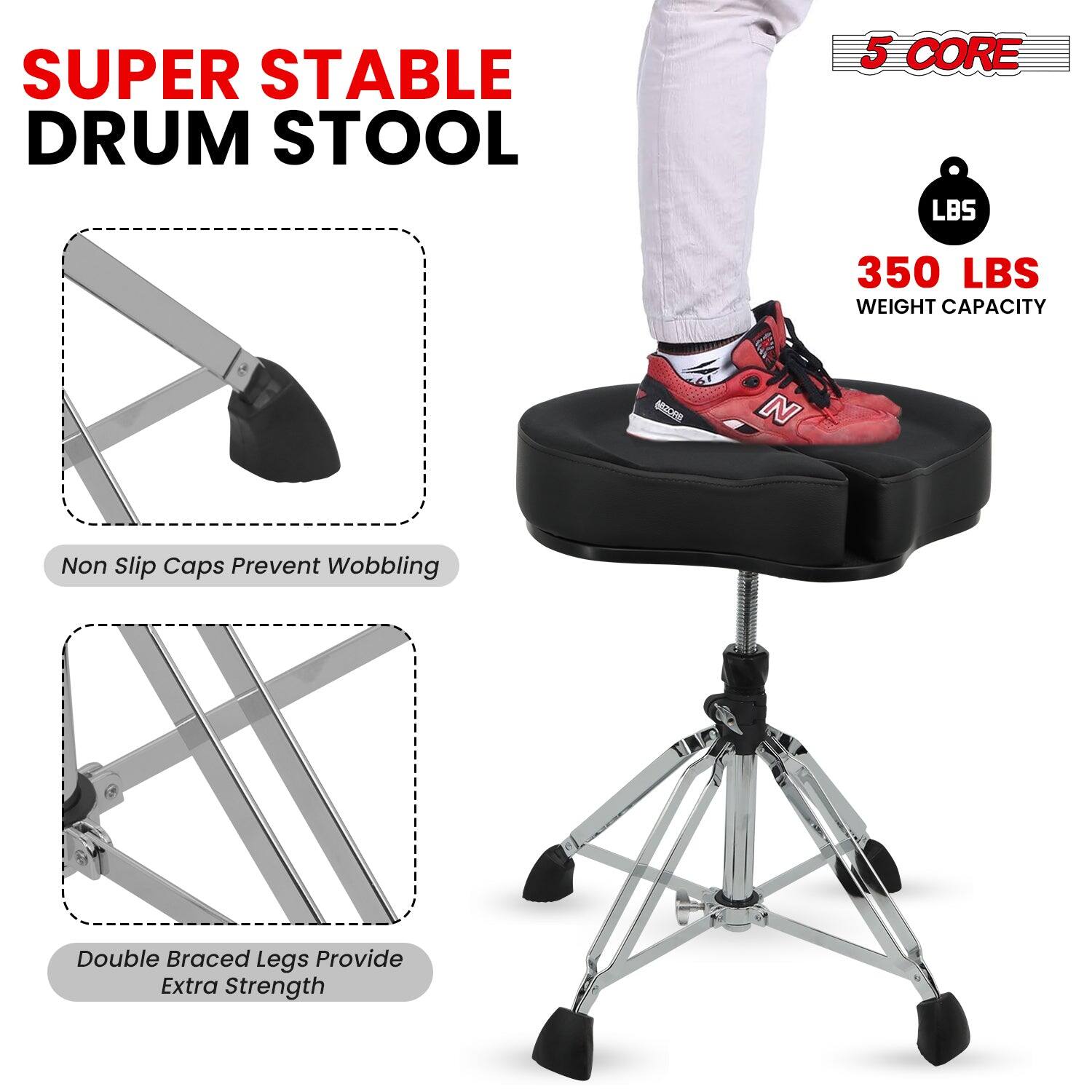 SUPER STABLE DRUM STOOL

5 CORE

350 LBS WEIGHT CAPACITY

Non Slip Caps Prevent Wobbling

Double Braced Legs Provide Extra Strength