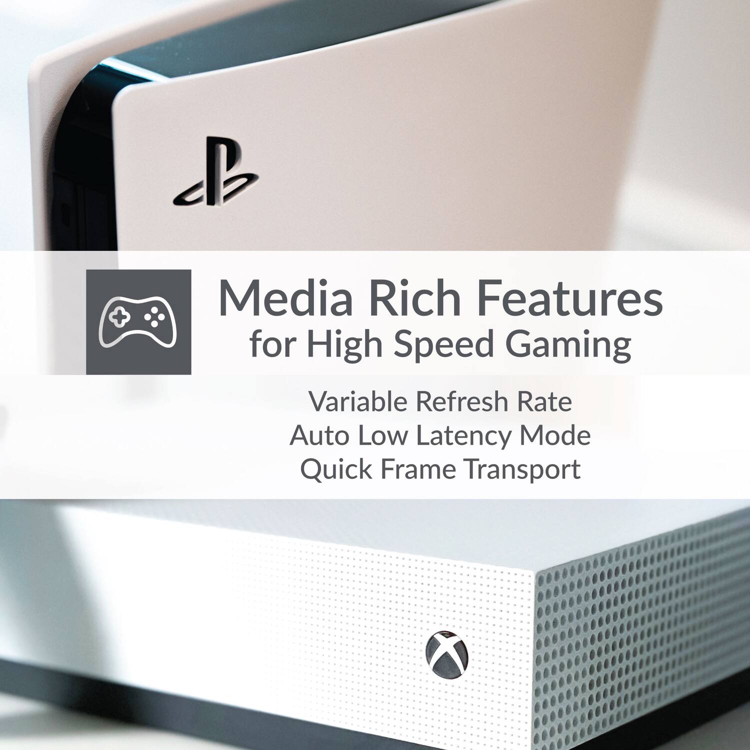 Media Rich Features for High Speed Gaming

- Variable Refresh Rate
- Auto Low Latency Mode
- Quick Frame Transport