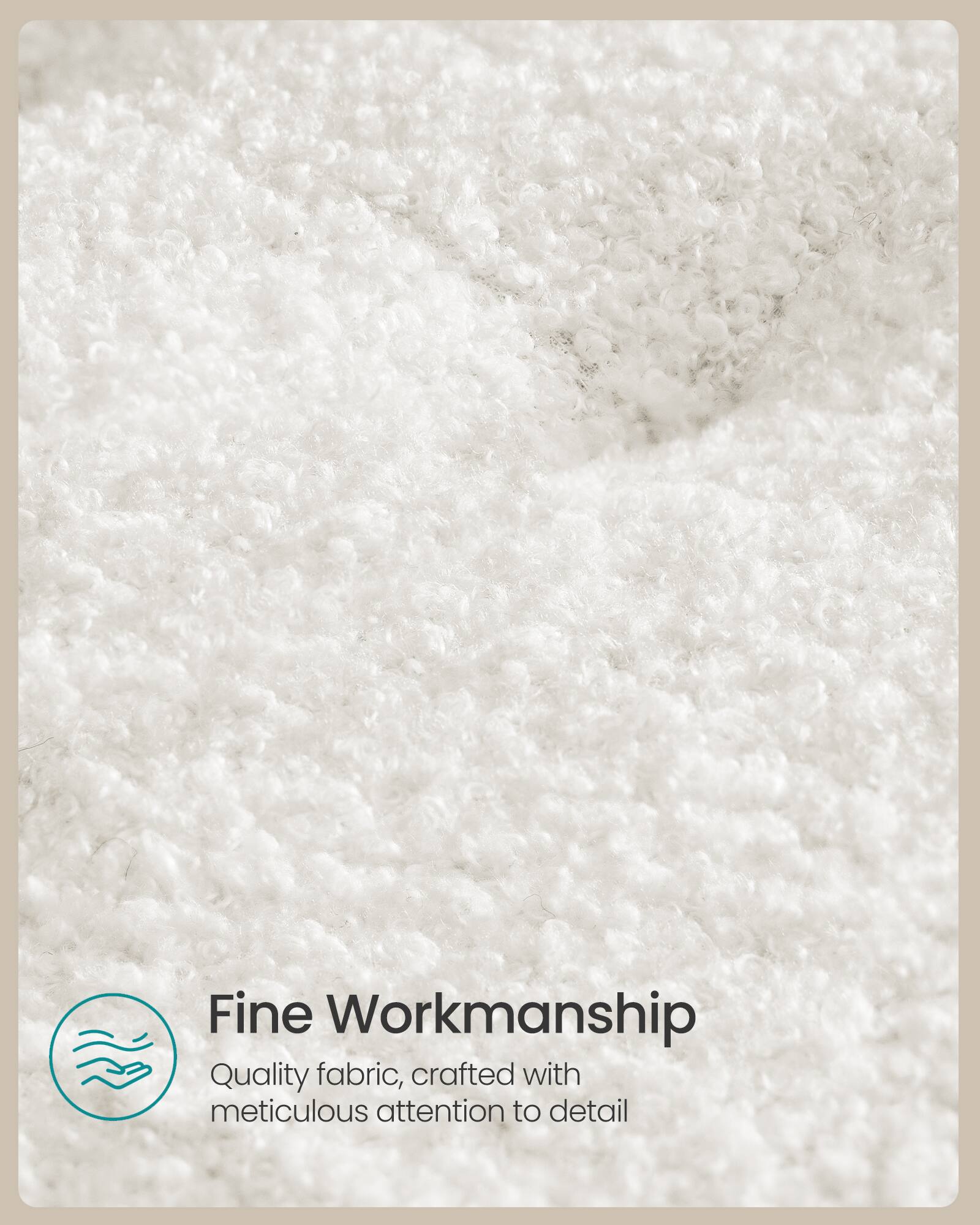 Fine Workmanship  
Quality fabric, crafted with meticulous attention to detail