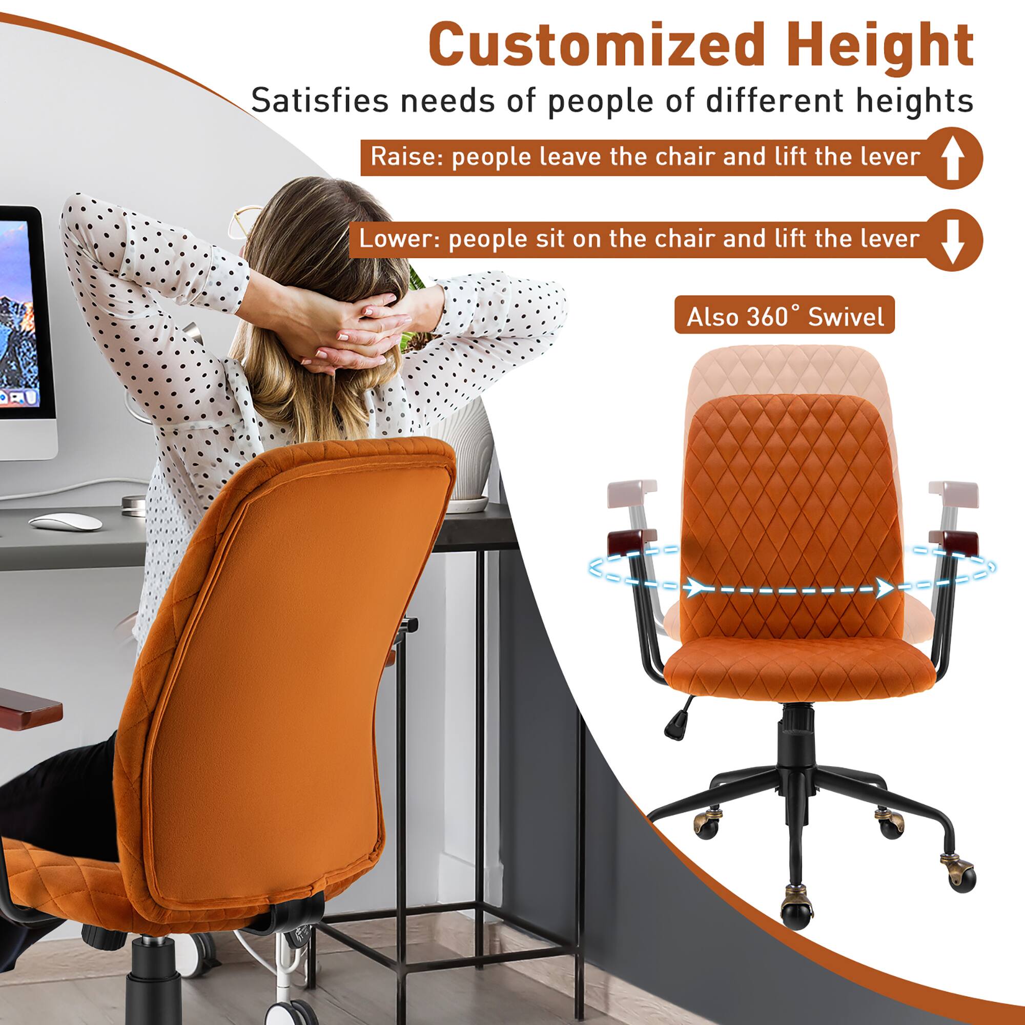 Customized Height
Satisfies needs of people of different heights
Raise: people leave the chair and lift the lever
Lower: people sit on the chair and lift the lever
Also 360° Swivel
