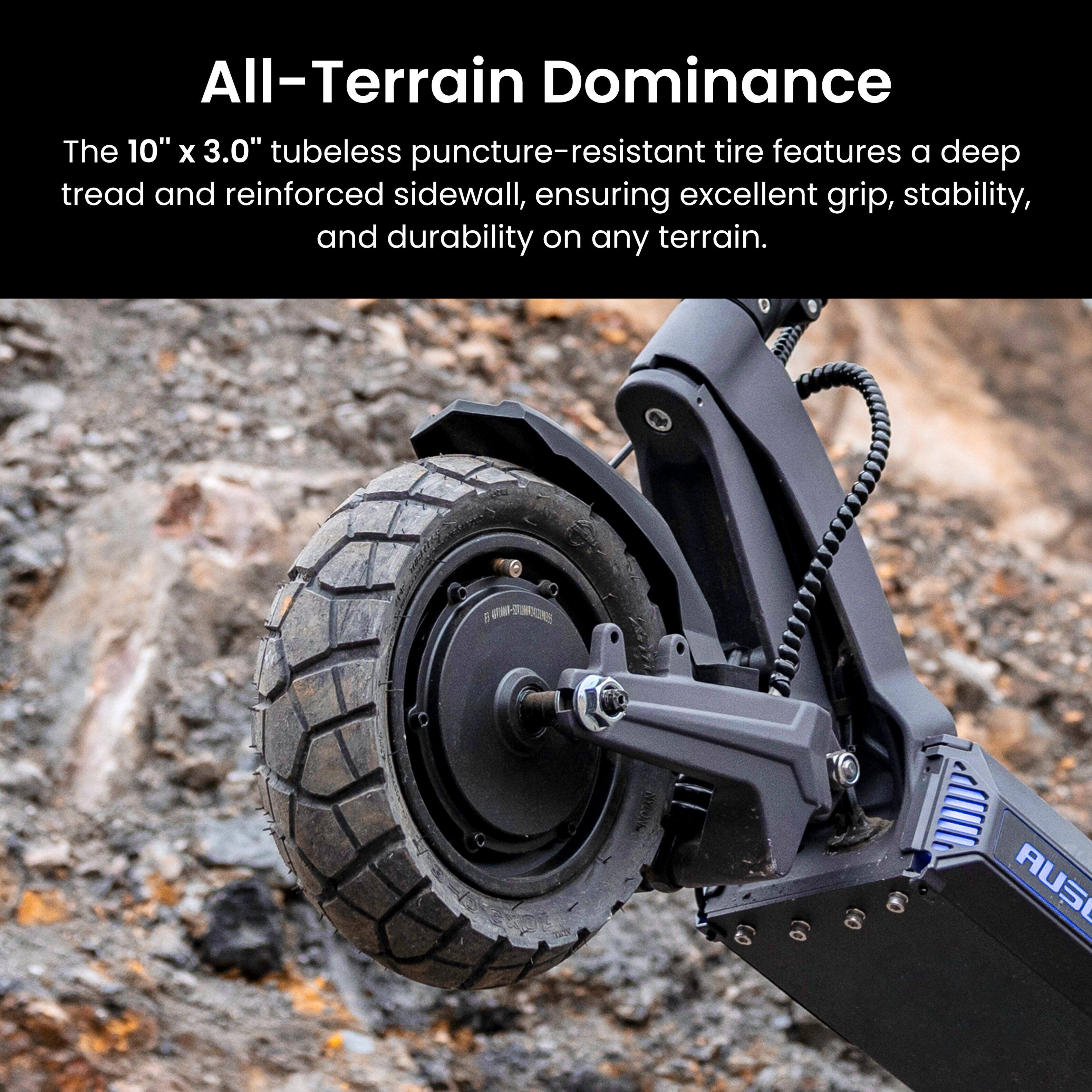 All-Terrain Dominance

The 10" x 3.0" tubeless puncture-resistant tire features a deep tread and reinforced sidewall, ensuring excellent grip, stability, and durability on any terrain.