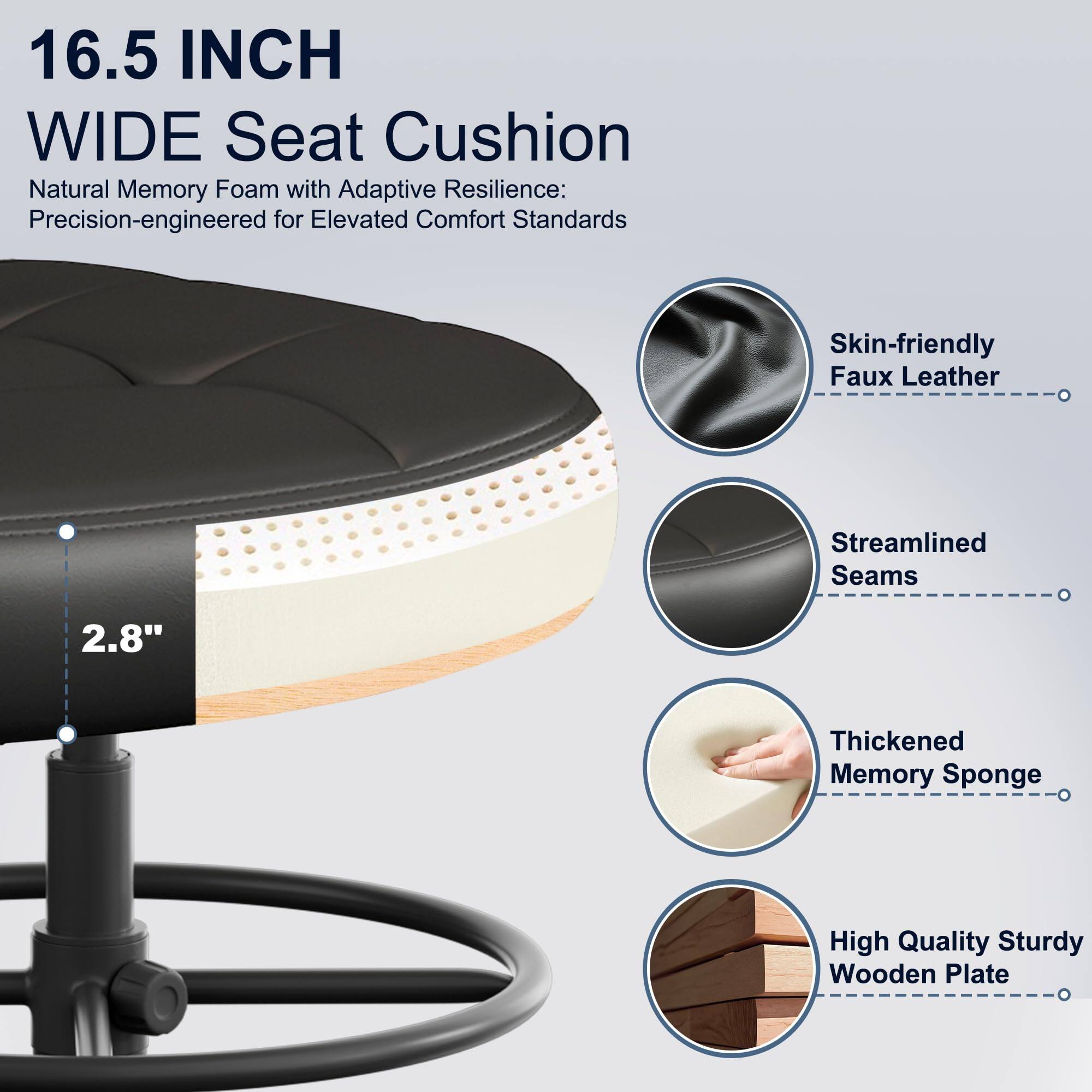 16.5 INCH WIDE Seat Cushion:

Natural Memory Foam with Adaptive Resilience: Precision-engineered for Elevated Comfort Standards

- Skin-friendly Faux Leather
- Streamlined Seams
- 2.8" Thickened Memory Sponge
- High Quality Sturdy Wooden Plate