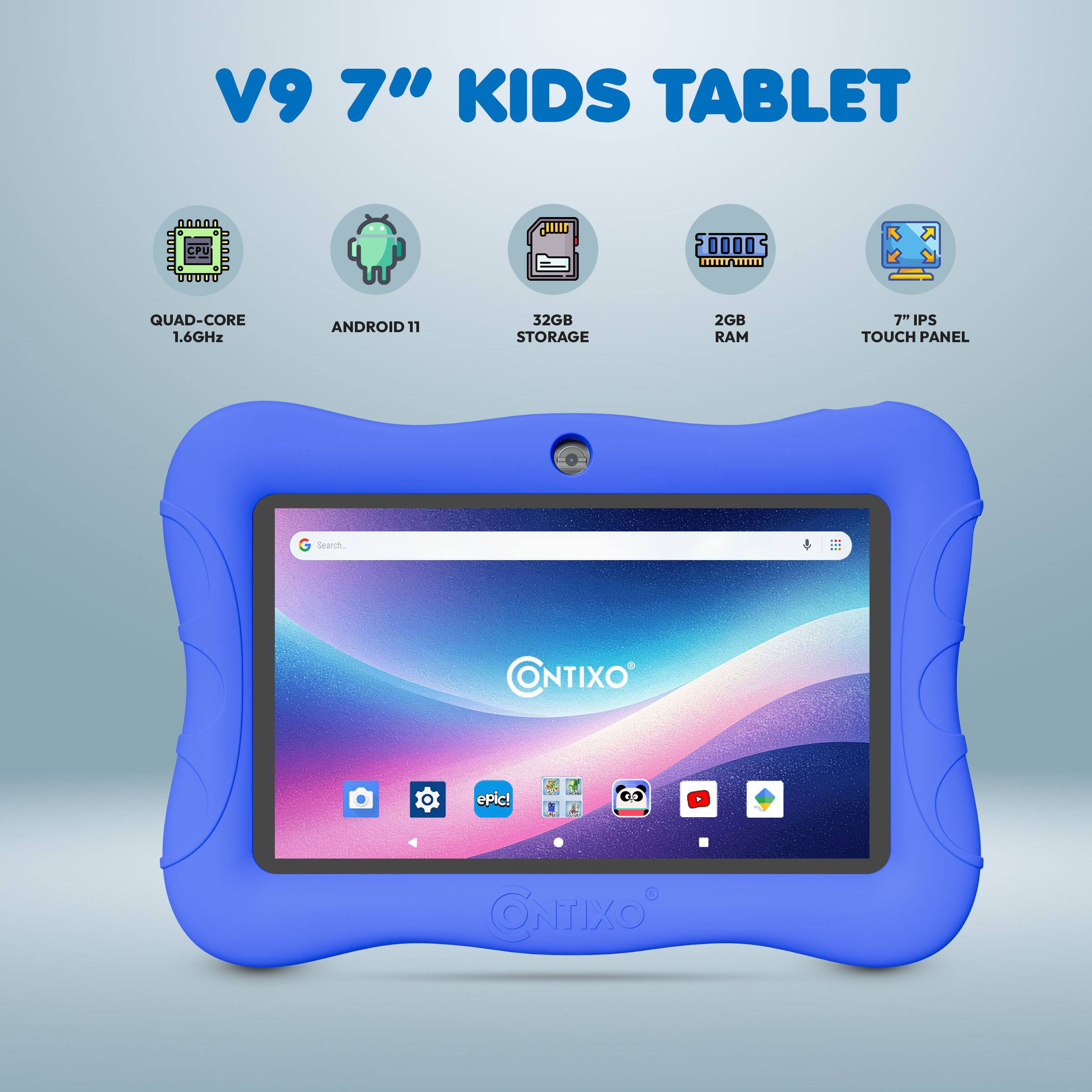 V9 7" KIDS TABLET  
- QUAD-CORE 1.6GHz  
- ANDROID 11  
- 32GB STORAGE  
- 2GB RAM  
- 7" IPS TOUCH PANEL