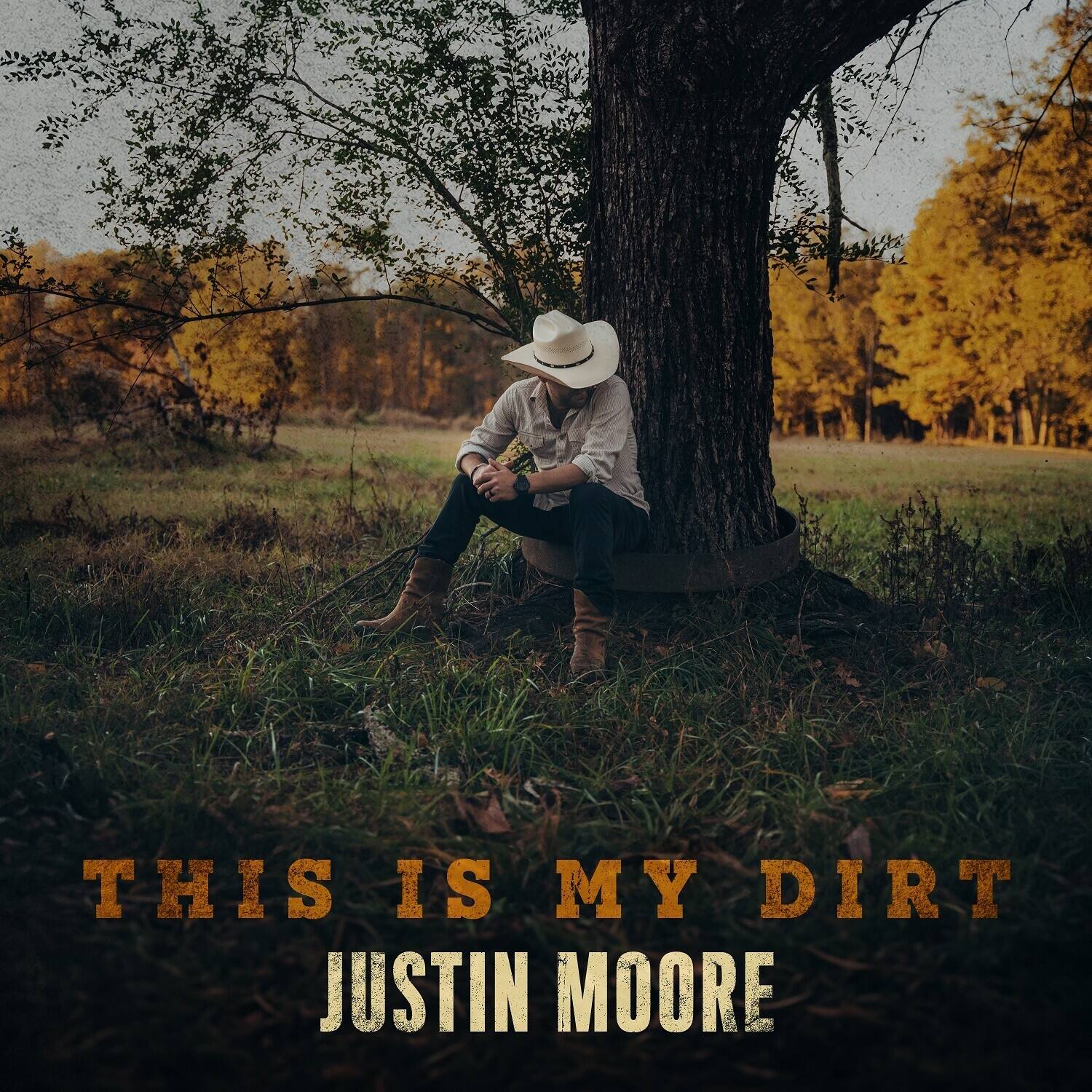 THIS IS MY DIRT  
JUSTIN MOORE