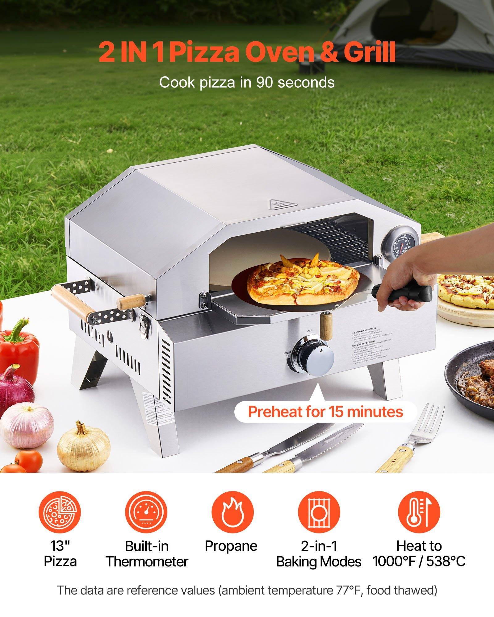 2 IN 1 Pizza Oven & Grill

Cook pizza in 90 seconds

Preheat for 15 minutes

13" Pizza
Built-in Thermometer
Propane
2-in-1 Baking Modes
Heat to 1000°F / 538°C

The data are reference values (ambient temperature 77°F, food thawed)