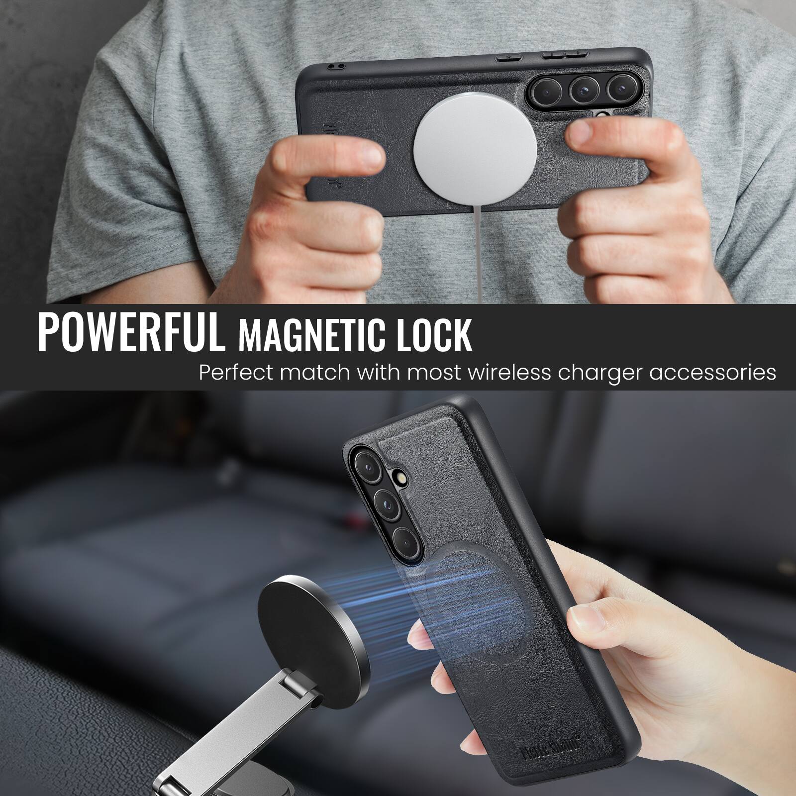POWERFUL MAGNETIC LOCK  
Perfect match with most wireless charger accessories