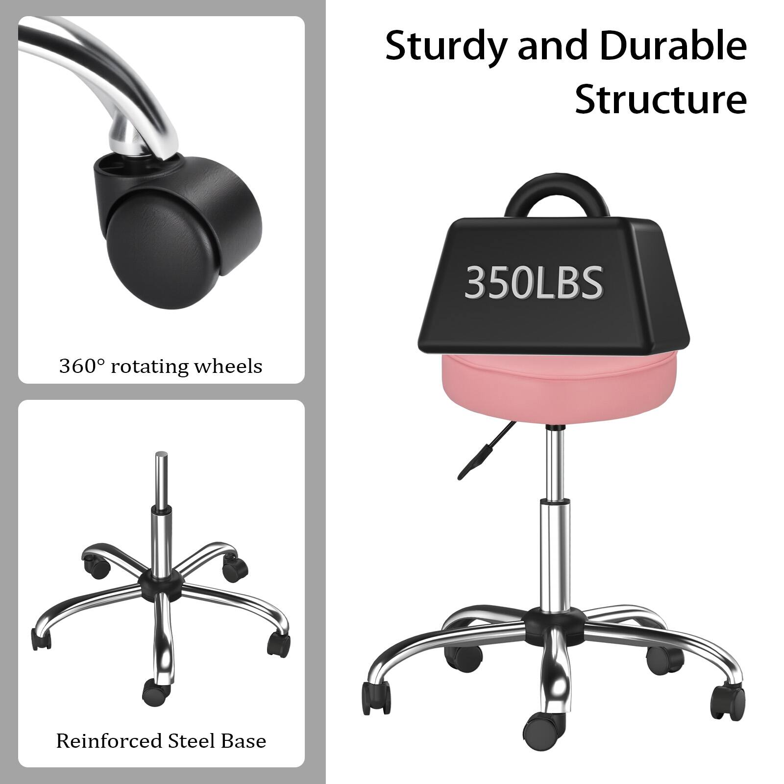 Sturdy and Durable Structure

350LBS

360° rotating wheels

Reinforced Steel Base