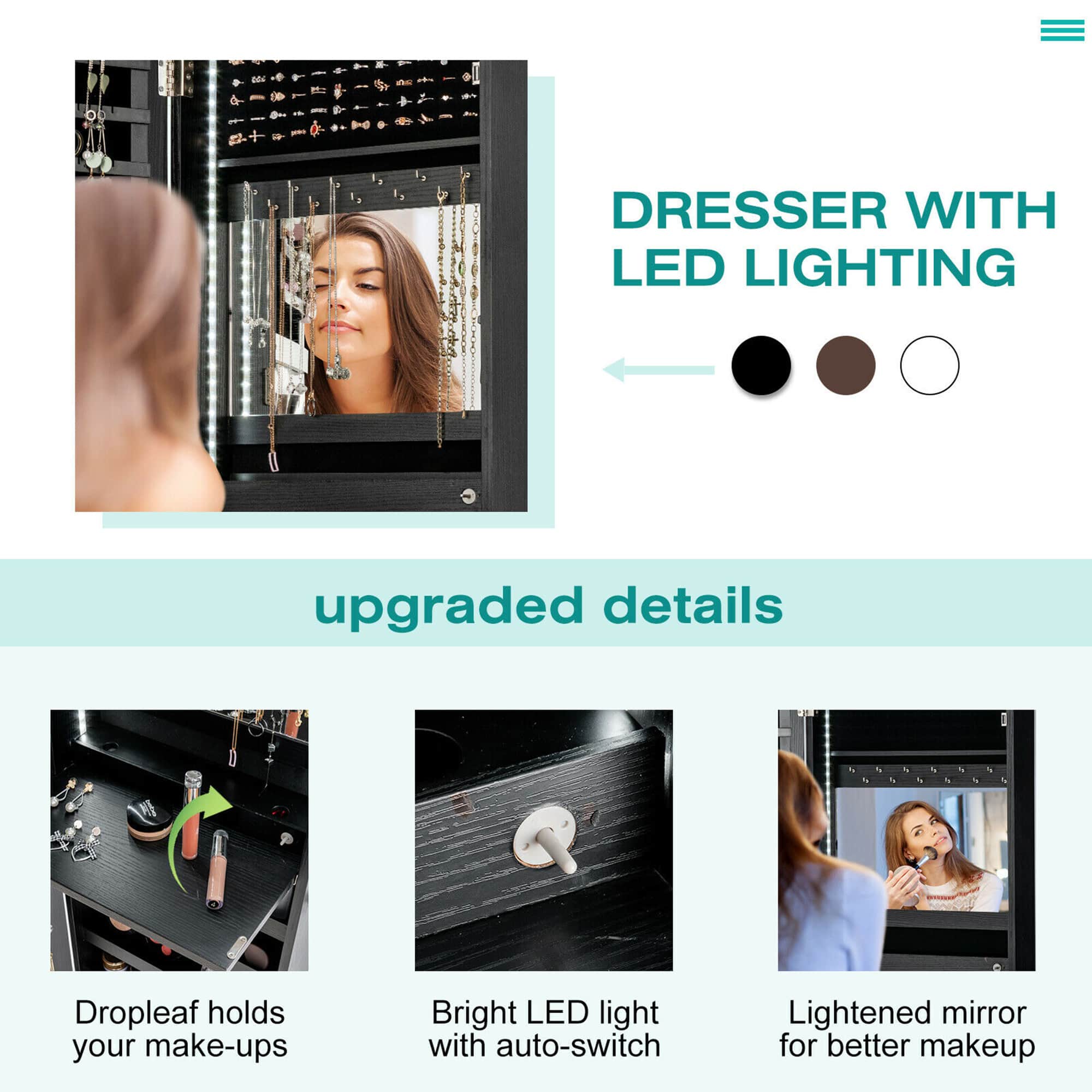 Dresser with LED lighting upgraded details. Bright LED light with auto-switch. Lightened mirror for better makeup.