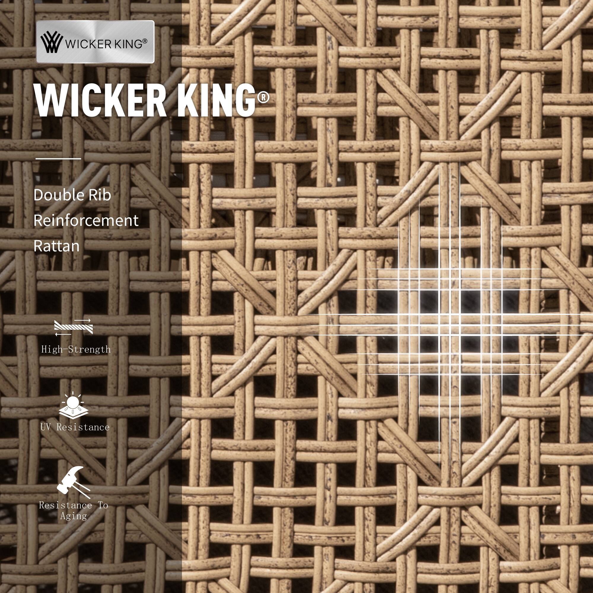 WICKER KING®

Double Rib Reinforcement
Rattan

High-Strength
UV Resistance
Resistance To Aging