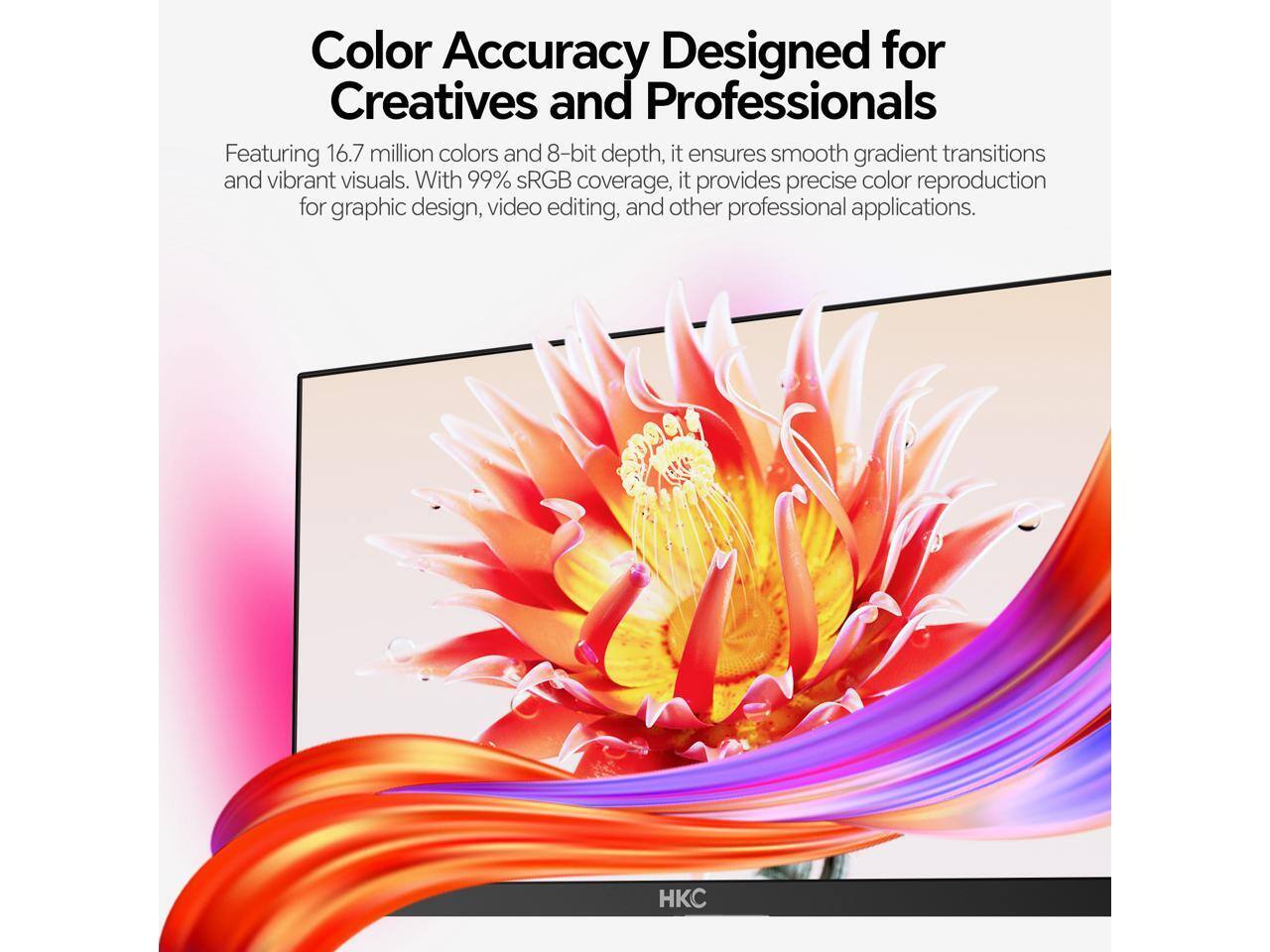 Color Accuracy Designed for Creatives and Professionals

Featuring 16.7 million colors and 8-bit depth, it ensures smooth gradient transitions and vibrant visuals. With 99% sRGB coverage, it provides precise color reproduction for graphic design, video editing, and other professional applications.