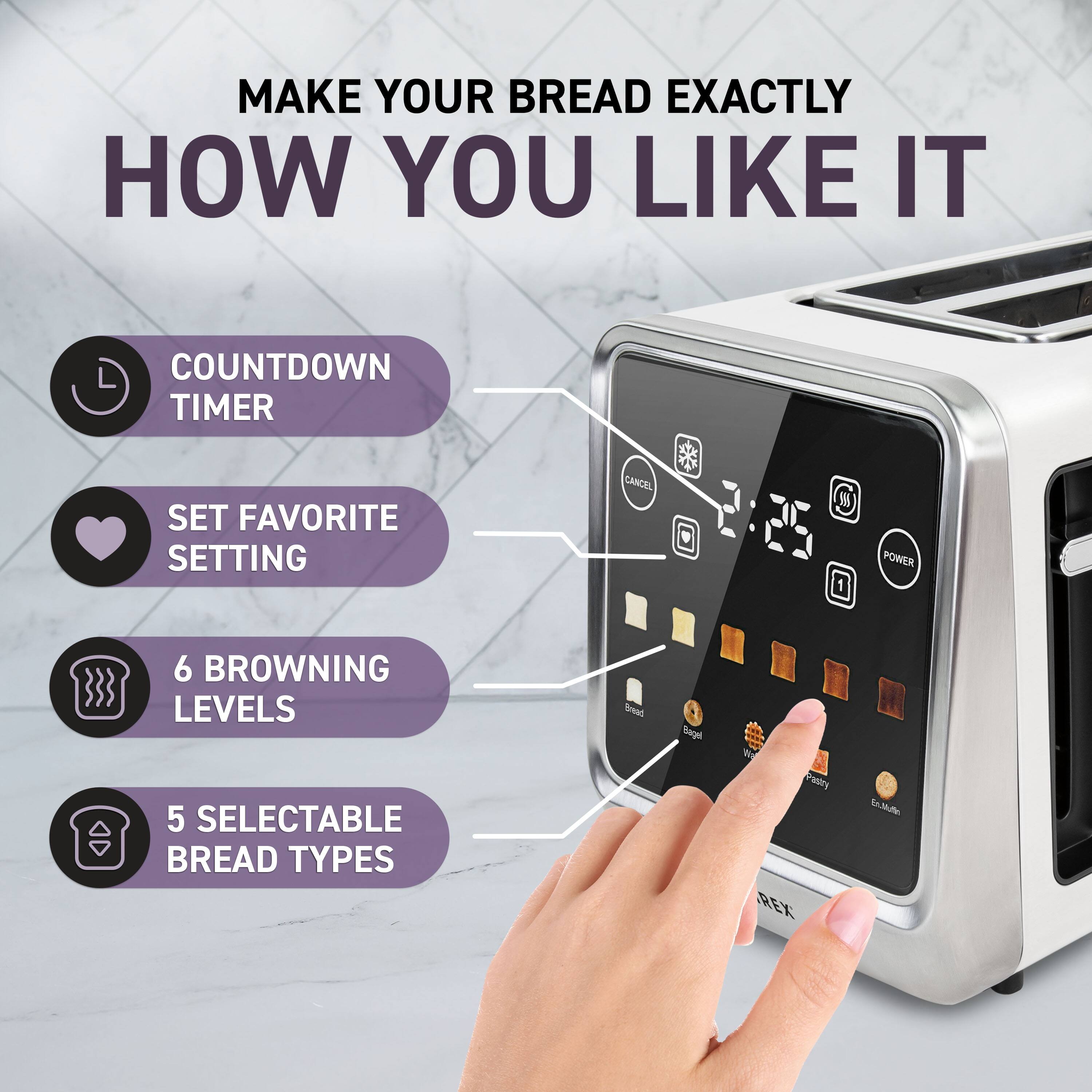 MAKE YOUR BREAD EXACTLY HOW YOU LIKE IT

- COUNTDOWN TIMER
- SET FAVORITE SETTING
- 6 BROWNING LEVELS
- 5 SELECTABLE BREAD TYPES

Bread Sage H Preslfy REX