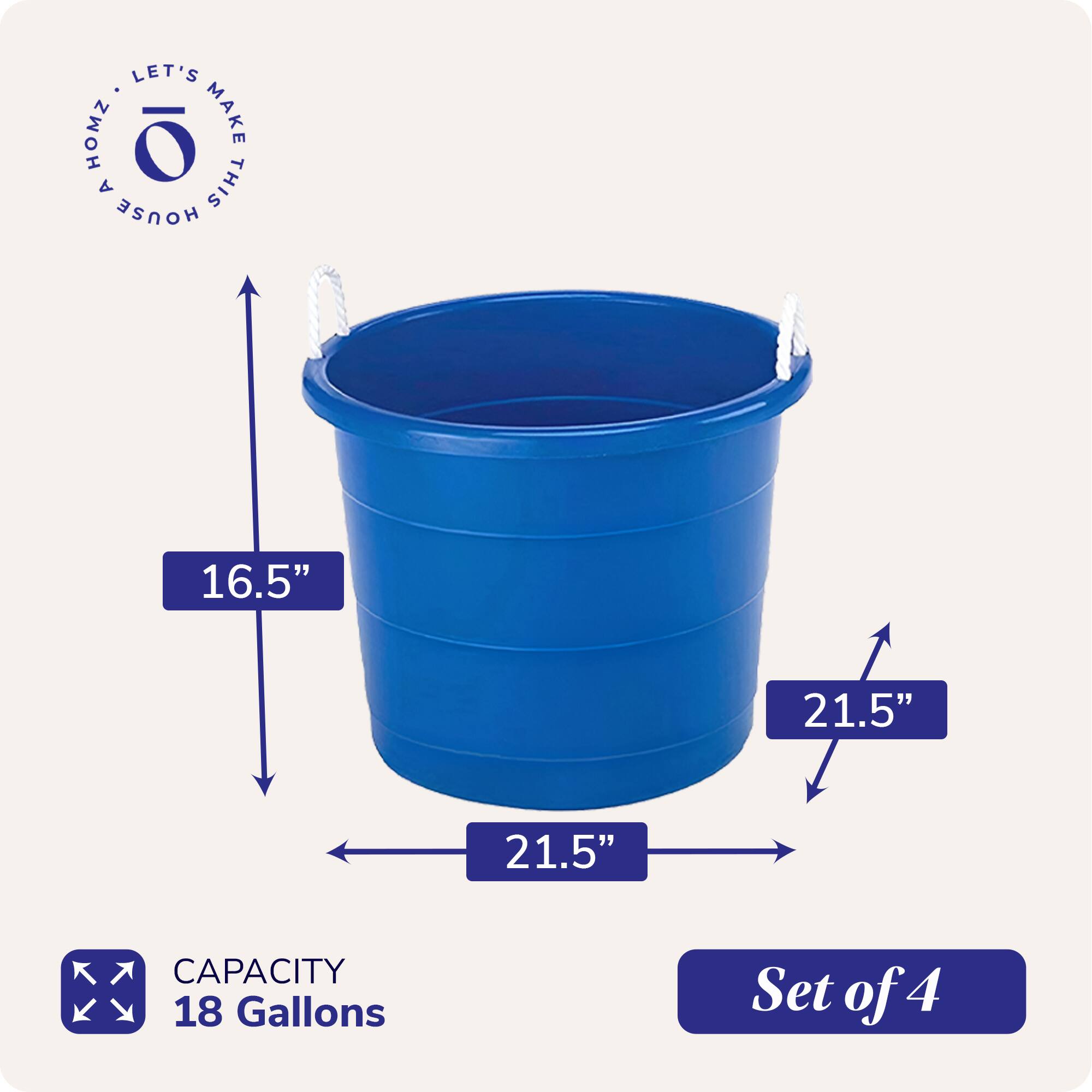 LET'S MAKE THIS HOUSE HOMZ

16.5" 21.5" 21.5"

CAPACITY 18 Gallons

Set of 4