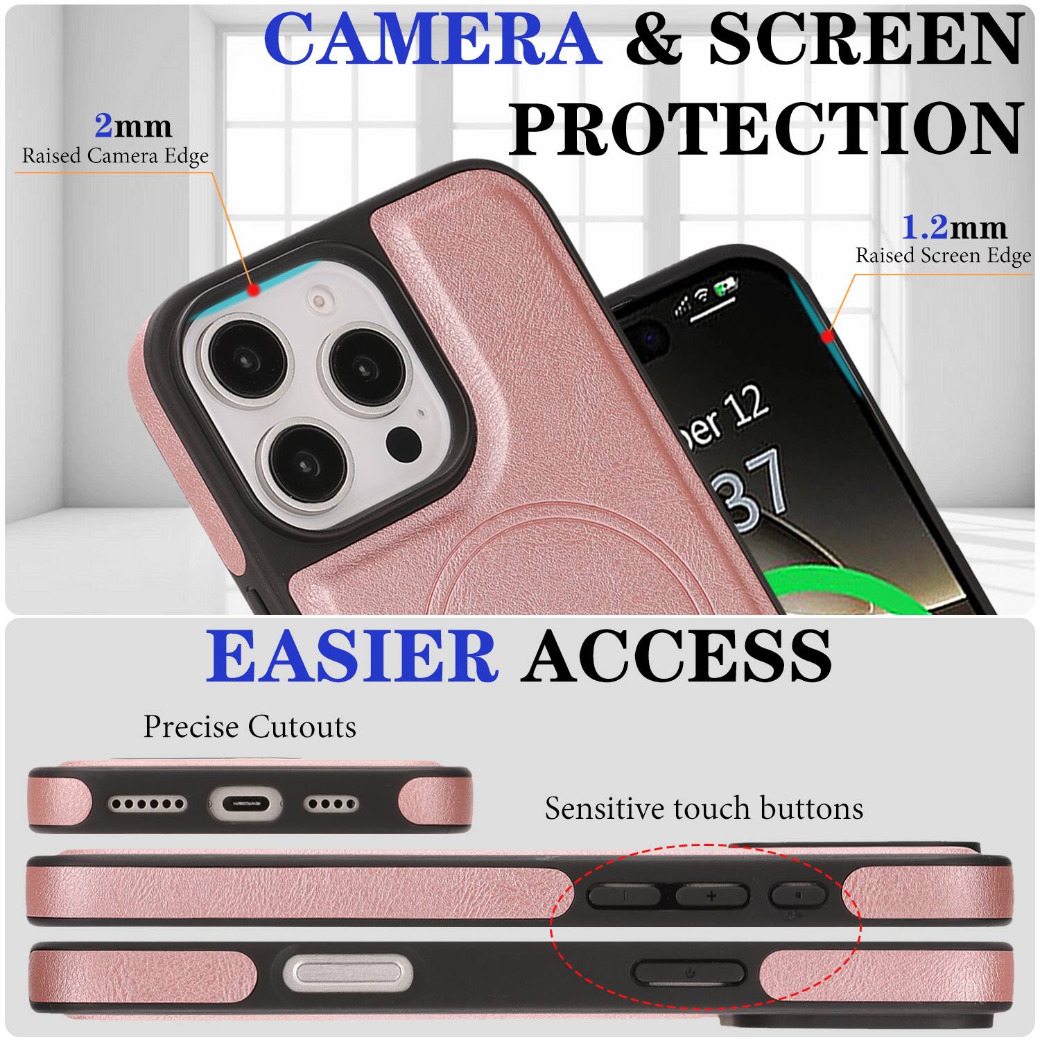 CAMERA & SCREEN PROTECTION  
2mm Raised Camera Edge  
1.2mm Raised Screen Edge  

EASIER ACCESS  
Precise Cutouts  
Sensitive touch buttons